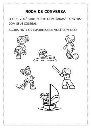 O QUE VOCÊ SABE SOBRE OLIMPÍADAS? CONVERSE
COM SEUS COLEGAS.
AGORA PINTE OS ESPORTES QUE VOCÊ CONHECE:
 
