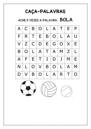 A C B O L A T E P
F R T E B O L A U
V Z C D E G O X E
B O L A T A M Z L
A F E T I D J M E
N L O V B O L A M
D V B O L A R T O
 