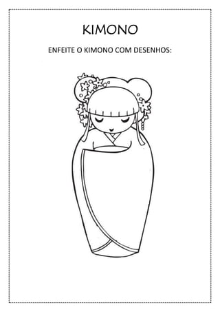 KIMONO
ENFEITE O KIMONO COM DESENHOS:
 