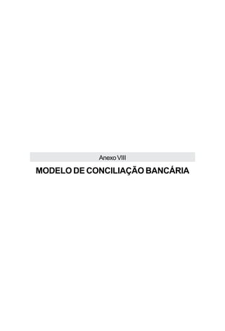 Anexo VIII

MODELO DE CONCILIAÇÃO BANCÁRIA
 