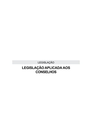 LEGISLAÇÃO

LEGISLAÇÃO APLICADA AOS
       CONSELHOS
 