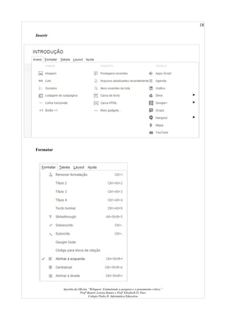 18
Inserir
Formatar
Apostila da Oficina “Webquest: Estimulando a pesquisa e o pensamento crítico.”
Profª Beatriz Lorena Ramos e Profª Elizabeth D. Paes
Colégio Pedro II- Informática Educativa
 
