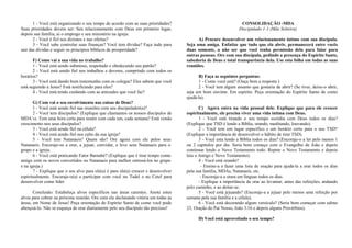 1 - Você está organizando o seu tempo de acordo com as suas prioridades? 
Suas prioridades devem ser: Seu relacionamento com Deus em primeiro lugar, 
depois sua família, ai o emprego e seu ministério na igreja. 
2 - Você é fiel nos dízimos e nas ofertas? 
3 - Você sabe controlar suas finanças? Você tem dívidas? Faça tudo para 
sair das dívidas e seguir os princípios bíblicos de prosperidade? 
F) Como vai a sua vida no trabalho? 
1 - Você está sendo submisso, respeitado e obedecendo seu patrão? 
2 - Você está sendo fiel nos trabalhos e deveres, cumprindo com todos os 
horários? 
3 - Você está dando bom testemunho com os colegas? Eles sabem que você 
está seguindo a Jesus? Está testificando para eles? 
4 - Você está tendo cuidando com as amizades que você faz? 
G) Com vai o seu envolvimento nas coisas de Deus? 
1 - Você está sendo fiel nas reuniões com seu discipulador(a)? 
2 - Você tem discípulos? (Explique que chamamos os nossos discípulos de 
MDA’s). Tem uma hora certa para reunir com cada um, cada semana? Está vendo 
crescimento nos seus discípulos? 
3 - Você está sendo fiel na célula? 
4 - Você está sendo fiel nos culto da sua igreja? 
5 - Você tem Natanaeis? Quem são? Ore agora com ele pelos seus 
Natanaeis. Encoraje-os a orar, a jejuar, convidar, e leve seus Natanaeis para o 
grupo e a igreja. 
6 - Você está praticando Fator Barnabé? (Explique que é tirar tempo como 
amigo com os novos convertidos ou Natanaeis para melhor entrosá-los no grupo 
e na igreja.) 
7 - Explique que o seu alvo para ele(a) é para ele(a) crescer e desenvolver 
espiritualmente. Encoraje-o(a) a participar com você no Tadel e no Cetel para 
desenvolver como líder. 
Conclusão: Estabeleça alvos específicos nas áreas carentes. Anote estes 
alvos para cobrar na próxima reunião. Ore com ele declarando vitória em todas as 
áreas, em Nome de Jesus! Peça orientação do Espírito Santo de como você pode 
abençoá-lo. Não se esqueça de orar diariamente pelo seu discípulo tão precioso! 
CONSOLIDAÇÃO -MDA 
Discipulado 1-1 (Mãe Solteira) 
A) Procure desenvolver um relacionamento íntimo com sua discípula. 
Seja uma amiga. Enfatize que tudo que ela abrir, permanecerá entre vocês 
duas somente, a não ser que você tenha permissão dela para falar para 
outras pessoas. Ore com sua discípula, pedindo a presença do Espírito Santo, 
sabedoria de Deus e total transparência dela. Use esta folha em todas as suas 
reuniões. 
B) Faça as seguintes perguntas: 
1 - Como você está? (Ouça bem a resposta ) 
2 - Você tem algum assunto que gostaria de abrir? (Se tiver, deixe-o abrir, 
seja um bom ouvinte. Em espírito. Peça orientação do Espírito Santo de como 
ajudá-la). 
C) Agora entra na vida pessoal dele. Explique que para ele crescer 
espiritualmente, ele precisa viver uma vida íntima com Deus. 
1 - Você está tirando o seu tempo sozinha com Deus todos os dias? 
(Explique que TSD é lendo a Bíblia, orando, meditando, louvando). 
2 - Você tem um lugar específico e um horário certo para o seu TSD? 
(Explique a importância de desenvolver o hábito de tirar TSD). 
3 - Você esta lendo a Bíblia todos os dias? (Encoraje-o a ler pelo menos 1 
ou 2 capítulos por dia. Seria bom começo com o Evangelho de João e depois 
continuar lendo o Novo Testamento todo. Repete o Novo Testamento e depois 
leia o Antigo e Novo Testamento). 
4 - Você está orando? 
- Ensine-a a fazer uma lista de oração para ajudá-la a orar todos os dias 
pela sua família, MDAs, Natanaeis, etc. 
- Encoraje-a a orara em línguas todos os dias. 
- Explique a importância de orar ao levantar, antes das refeições, andando 
pelo caminho, e ao deitar-se. 
5 - Você está jejuando? (Encoraje-a a jejuar pelo menos uma refeição por 
semana pela sua família e a célula). 
6 - Você está decorando algum versículo? (Seria bom começar com salmo 
23, Oração do Pai Nosso, João 3.16 e depois alguns Provérbios). 
D) Você está aproveitado o seu tempo? 
 