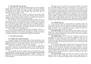 2 - A base para lidar com o pecado 
O nosso tratar com o pecado está baseado apenas na nossa consciência 
quando estamos em comunhão com Deus. Por exemplo, pode ser que tenhamos 
cometido mais de mil pecados, mas quando entramos em comunhão com Deus 
nos lembraremos de apenas cinco. Devemos lidar com esses cinco. Se 
lembrarmos de vinte tratamos dos vinte. 
Não precisamos lidar com o pecado a respeito dos quais não estamos 
conscientes. Isto não quer dizer que não temos pecado, mas que Deus trata 
conosco com base naquilo que temos consciência. Na medida que avançamos na 
comunhão com Deus a Sua luz trará a tona outros pecado. 
Mas sempre que você tiver consciência do pecado e não tratar com ele, sua 
consciência o acusará e você não poderá manter a comunhão com Deus. Quanto 
mais comunhão você tiver com Deus, mais sensível você será para o pecado. É 
por isso que algumas pessoas fazem coisas erradas e não se lembram quando vão 
orar. É por que a comunhão delas é superficial e assim a luz que recebem é fraca. 
Você está num quarto e pensa que o ar está limpo, mas basta a luz do sol entrar e 
você percebe quanta poeira está pairando no ar. 
Assim, lidar com o pecado depende de uma consciência sensível e, o 
quanto a sua consciência depende de sua comunhão com o Senhor. Se o grau de 
comunhão for profundo, a sua consciência será aguçada e forte. Por outro lado, se 
a comunhão é superficial a sua consciência fica embotada e entorpecida. 
3 - Como lidar com o pecado 
3.1 - Lidando com o registro do pecado 
O apagar do registro do seu pecado diante de Deus está baseado na obra 
redentora de nosso Senhor na Cruz. É pelo sangue que todo registro do pecado é 
apagado diante de Deus. O nosso Senhor sofreu por você o justo juízo de Deus. O 
sangue dele satisfez as exigências da lei de Deus por sua causa. 
Contudo para esse fato se tornar a sua experiência é necessária a 
apropriação ou aplicação. Essa apropriação acontece em dois momentos: pelos 
pecados que você cometeu antes de se converter e pelos que comete depois de 
convertido. 
Os seus pecados que foram cometidos antes de você ter sido salvo foram 
perdoados pela fé. É isso que lemos em Atos 10:43 "por meio de seu nome, todo 
aquele que Nele crê recebe remissão de pecados". Apagar o registro de seus 
pecados antes de converter depende apenas de crer. Se você creu no Senhor eles 
já foram apagados. 
Mas depois que você se converte fica um pouco diferente. Já não basta 
crer, é necessário também confessar. "Se confessarmos os nossos pecados, Ele é 
fiel é justo para nos perdoar os pecados e nos purificar de toda injustiça” (I Jo 
1:9) Estas palavras foram escritas para os crentes, portanto, para apagar o registro 
de seus pecados cometidos depois de convertido. Você precisa confessá-los 
diante de Deus. O perdão agora depende de sua confissão. Se você não confessar 
Deus não o purificará nem o perdoará, mas no momento em que você confessa 
recebe o perdão e a purificação. Se você confessar enquanto estiver ainda nesse 
mundo, obterá o perdão enquanto ainda estiver aqui. Se não confessar enquanto 
está aqui você terá ainda de confessar no reino vindouro, mas isso será diante do 
tribunal de Cristo. Portanto, não guarde pecados não confessados diante de Deus. 
3.2 - Lidando com o ato 
Como você deve lidar com o ato do pecado? Se você ofendeu a Deus, trate 
com ele diante de Deus e peça o Seu perdão. Se além de pecar contra Deus você 
pecou contra o homem, você deve lidar com ele diante do homem, pedindo o 
perdão do homem. - Esse é o princípio geral, mas eu gostaria de lhe dar três 
regras que você deve seguir ao lidar com o pecado. 
Em primeiro lugar você ir a quem quer que tenha ofendido e lidar com a 
questão. Se você pecou apenas contra Deus, trate apenas com Ele. Se tiver pecado 
contra Deus e o homem, lide tanto com um como com o outro. Não é necessário 
lidar contra aqueles que você pecou. 
Em segundo lugar você deve lidar com o pecado, de acordo com a 
circunstância em que pecou. Se você pecou abertamente, lide com ele 
abertamente. Se pecou secretamente, lide secretamente. O pecado que foi 
cometido em oculto não precisa ser tratado abertamente. Se você pecou com uma 
pessoa sem ela saber, não precisa lidar com ela face a face. É suficiente que trate 
disso por si mesmos. 
Se você, por exemplo, roubou de alguém, mas ele nem deu por falta, você 
não tem de anunciar publicamente, basta devolver secretamente o que foi 
roubado. Se odeia uma pessoa secretamente, não precisa confessar a ela, basta 
arrepender-se no coração. Se você confessa a ela o pecado do ódio, isso produzirá 
nela um problema desnecessário. Mas se você odeia alguém e isso se tornou 
conhecido, então você tem de procurá-lo e confessar o seu pecado, de modo que a 
barreira possa ser eliminada. 
Em terceiro lugar quando você lidar com o pecado você deve tratar 
apenas da parte da qual é responsável. Nunca envolva outras pessoas. Por 
exemplo, você e a outra pessoa cometeram juntas um pecado não denuncie ou 
 