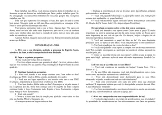 Para trabalhar para Deus, você precisa primeiro deixá-lo trabalhar em si. 
Somente os que se deixam ser trabalhados por Deus, podem trabalhar para Ele. 
Na consagração você deixa Deus trabalhar em você, para que por fim, você possa 
trabalhar para Ele. 
Uma vez que o presente foi entregue a Deus, Ele agora irá usá-lo como 
bem quiser. Ninguém pode ser útil para Deus sem primeiro se consagrar a Ele. 
Deus só usa o que lhe foi entregue nas mãos. 
Você precisa apresentar todo o seu a Deus. Apenas diga: "De agora em 
diante, meus ouvidos não estão mais disponíveis, para ouvir a voz de nenhum 
outro, nem minhas mãos para fazer a vontade de outro, nem os meus pés, para 
andar no caminho de outro. 
Além do Senhor, ninguém mais pode usar-me. Estou inteiramente dedicado 
ao serviço de Deus. 
CONSOLIDAÇÃO - MDA 
A) Ore com o seu discípulo, pedindo a presença do Espírito Santo, 
sabedoria de Deus, e total transparência do seu discípulo; 
B) Faça as seguintes perguntas: 
- Como você está? (Ouça bem a resposta). 
- Você tem algum assunto que gostaria de abrir? (Se tiver, deixe-o abrir, 
seja um bom ouvinte. No seu espírito. Peça orientação do Espírito Santo de como 
ajudá-lo). 
C) Continue fazendo as perguntas: 
1 - Você está tirando o seu tempo sozinho com Deus todos os dias? 
(Explique que TSD é lendo a Bíblia, orando, meditando, louvando). 
2 - Você tem um lugar específico e um horário certo para o seu TSD? 
(Explique a importância de desenvolver o hábito de tirar TSD). 
3 - Você esta lendo a Bíblia todos os dias? (Encoraje-o a ler pelo menos 1 
ou 2 capítulos por dia. Seria bom começo com o Evangelho de João e depois 
continuar lendo o Novo Testamento todo. Repete o Novo Testamento e depois 
leia o Antigo e Novo Testamento). 
4 - Você está orando? 
- Ensine-o a fazer uma lista de oração para ajudá-lo a orar todos os dias 
pela sua família, MDA’s, Natanaeis, etc. 
- Encoraje-o a orar em línguas todos os dias. 
- Explique a importância de orar ao levantar, antes das refeições, andando 
pelo caminho, e ao deitar-se. 
5 - Você está jejuando? (Encoraje-o a jejuar pelo menos uma refeição por 
semana pela sua família e o grupo familiar). 
6 - Você está decorando algum versículo? (Seria bom começar com salmo 
23, Oração do Pai Nosso, João 3.16 e depois alguns Provérbios). 
D) Agora faça perguntas sobre a vida dele com a sua esposa. 
1 - Você está amando a sua esposa como Cristo amou a igreja? É muito 
importante ela sentir a segurança que não há outra pessoa (a não ser Jesus) que é 
mais importante na sua vida do que ela. Os abraços, beijos e elogios são de 
máxima importância diariamente. 
2- Você está assumindo o papel de líder no lar? Os seus discípulos 
principais são a sua esposa e seus filhos. Você está praticando o culto doméstico? 
3 - Você está orando por ela e com ela todos os dias? 
4 - Você está ajudando a sua esposa a cumprir com os deveres ministeriais 
dela? Por exemplo: encorajando-a a participar na reunião de células, apoiando no 
seu discípulo, etc. 
5- Como vai sua vida íntima com sua esposa? Lembre-se que a esposa é a 
parte mais frágil - palavras e ações de amor são muito importantes. Estude I Cor. 
7:3-5 
E) Como está a sua vida com os seus filhos? 
1 - Você está criando-os no caminho do Senhor? Estude Prov. 22:6 e 
Efésios 6:1-2. 
2 - Se seus filhos são pequenos, você está disciplinando-os com a vara, 
muito amor, paciência e ensinando-os a obediência? 
3 - Você está demonstrando amor diariamente para os seus filhos 
abraçando, beijando, orando com cada um individualmente? 
4 - Você está conversando com cada um sobre áreas que precisam 
melhorar? É importante lembrar que você é o discipulador principal de cada filho. 
A sua influência é tremenda! 
5 - Você está acompanhando o seu desenvolvimento na escola, as amizades 
de cada um, o envolvimento de cada um na igreja, etc? 
F) Você está cumprindo com suas responsabilidades do lar? 
1 - Você está organizando o seu tempo de acordo com as suas prioridades? 
As prioridades do marido devem ser: Seu relacionamento com Deus em primeiro 
 