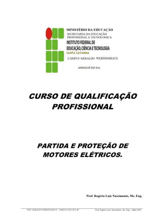 IFSC GERALDO WERNINGHAUS / JARAGUÁ DO SUL-SC Prof. Rogério Luiz Nascimento, Me. Eng – Julho/2016
Prof. Rogério Luiz Nascimento, Me. Eng.
 