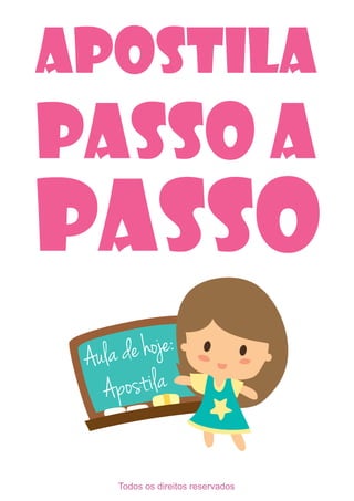 Aula de hoje:
Apostila
Todos os direitos reservados
 