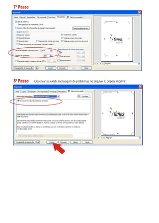 7º Passo




8º Passo   Observar se existe mensagem de problemas no arquivo. E depois imprimir.
 