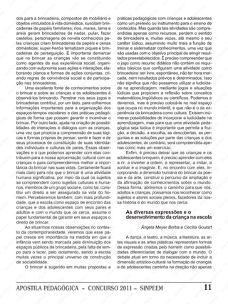 NP                        SI                                        EE
                                                                                                                                   E
                                                                                                                                                         EE                          N
            SI                                                                                          EM                       PE                                               SI
                            EM                        EM                        NP                    PE                      SI
                                                                                                                                N                      NP                                          EM
                                                    PE                        SI                     N                                               SI                                          PE                         EM
                          PE                       N                                               SI                                                                    EM                     N                        PE
EE
   M
                       SI
                         N                       SI                                                                                            M                      PE                      SI                      N
                  dos para a brincadeira, EEM                      compostos M mobiliário Mde                                              EE
                                                                                                                   EE e práticas pedagógicas com crianças e adolescentes EM
                                                                                                                                                                  IN                                                SI
                                                                                                                                         P
                                                                                         E suscitamNbrin- como um pretexto ou instrumento para o ensino de
                                                                                                                 P                                               S
                                       M
                Mobjetos vinculados à vida doméstica,
                                    EE                          NP                    PE                    SI                      SI
                                                                                                                                       N                                             EM                                               PE
                                                             SI
            EE cadeirasPde papéis familiares; rios, mares, lama e conteúdos. Mas quando tais atividades são compre-
                                                                                   IN                                                                    M                        PE                       EM                     IN
         NP                    IN                                                S                                                                    EE                    SI
                                                                                                                                                                               N
                                                                                                                                                                                                    NP
                                                                                                                                                                                                         E                      S
      SI          areia S     geram brincadeiras de nadar, pular, fazer EEMendidas NP
                                                   M                                                                                              apenas como recursos,SIperdem o sentido
                                                  E                                                EM                                          SI
M                 castelos; personagens deEM
                      M                        PE                                              PE
                                                                      E novela conhecidos pe- de brincadeira e,EM      NP                                            muitas vezes, até mesmo o seu                  EE
                                                                                                                                                                                                                       M
                     E                      N                        P                     IN                       SI
                                           Icriam brincadeiras de Spapéis e cenas caráter lúdico, assumindo muito mais aPfunção de EEM                                                   M
                  PE criançasS
                  las
                                                                SI
                                                                  N                                                                                             PE                      E                      IN
              IN domésticas; super-heróis tematizam piquesEe brin- treinar e sistematizar conhecimentos, Suma vez que
                                                                                                             M                      EE
                                                                                                                                       M                     IN                      PE                                              NP
            S                                                                                                                     P                        S                     IN                                               SI
                                EM
                  cadeiras de perseguição. É EEM                              importante INP
                                                                                                          E
                                                                                                      demarcar SIN usadas com o objetivo principal de atingirM
                                                                                                                                                                                S                                                                      EM
      M                     PE                     E EM                                                                         são                M                                               EM                       resul-                 PE
PE
    E             que IN brincar Pas crianças vão se constituindo
                        S no                                             NP                         S                           tados preestabelecidos. É preciso compreender que SIN
                                                                                                                                              PE
                                                                                                                                                 E                     M                       PE                       EE
                                             SIN                       SI                                             M                     N                        EE didático IN contém P requi-                 N
                  como agentes de sua experiência Esocial, organi-                           M                     EE                    SI
                                                                                                                                o jogo como recurso             NP                        S não                  SI os
               EM                                                                      PEinterações,Pela- sitos básicos que configuram uma atividade como
                                                                                                               N                                              SI                                                                      EM
             E zando com autonomiaMEM                        E suas ações e         IN                      SI                                                                                            M                       PE
          NP borandoE planos eNformas de ações conjuntas, cri- EEbrincadeira: ser livre, espontâneo, PEE ter hora Imar-
                                                        PE                        S                                              M                                              EM                                             N
                             NP
                                                                                                                                                                                                     não
       SI                   Iregras de SI                                                                                    P cada, nem M          E                       PE                                              S
                  andoS                            convivênciaMsocial e deMparticipa-IN            E                                               E resultados prévios e determinados. Isso
                                                                                                                                                                       SI
                                                                                                                                                                         N                        IN                                             EM
                                                                        EE                       E                      S                      NP                                               S                                             PE
M                 ção nas brincadeiras. NP                                                   NP                                             SI
                                                                                                                                não significa que não possamos utilizar aMludicida- N                               E
                E EM Uma excelente fonte de conhecimentos sobre de na aprendizagem, mediante jogos PE situações SI
                                         EM                       SI                      SI                    M                                              M                      EE
                                                                                                                                                                                        M
                                      E                                                                      EE                                            EE                                                 Ne
            NP                       P
                                                                                                                                EE
                                                                                                                                    M                                               P                      SI
          SI o brincarNe sobre as crianças EeMos adolescentes é Plúdicas que Ppropiciem Sa reflexão sobre conceitos
                                SI                      EM                      E                        NP                                             N                       IN                                             EM
                                                    PE                                                SI
                  observá-los brincando. Penetrar nos seus jogos e SIN matemáticos,lingüísticos ou científicos. Podemos e
                                                                             P                                                                      SI                                                                     PE                       EM
  M                                              IN                       IN lado, para colhermos devemos, mas é preciso colocá-la no real IN                          M                          EM                                             PE
 E                    EM
                  brincadeiras contribui, por umS                       S                      M                                                                      E                       PE                       S espaço IN
                   PE                                                                      EE                      M                      EM                     N PE infantil,Ne que não é o da ex- S
                                                                                                                                                                                        S I
                Ninformações importantes para a organizaçãoEEdos que Eocupa no mundo
                                       EM                        M                       P                                            P                       SI                                              EM
             SI espaços-tempos escolares e dasIN
                                   PE                      P EE                                            NP
                                                                                    S práticas pedagó- periência da brincadeiraM   IN                                             como cultura. Existem EEM
                                                                                                                                                                                                          PE                    inú-
                                 N                                                                        I                      S                                                                                                                      N
                               SI                      IN
                  gicas de forma que possam garantir e incentivar o
                                                     S
                                                                                                         S                      meras possibilidades PEE incorporarNa ludicidade na
                                                                                                                                                     EM                     de                      S I                       P                      SI
    EM                                                                     EM                                                                       E                                                                      IN
 PE               brincar. Por outro lado, ajuda na criação de possibi-M aprendizagem, masIN
                       EM                                              PE                       EM                    EE                       NP                         para que uma atividade peda-                   S
                                              M                                             PE                                               SIseja lúdica S importante que permita a frui- EM
                                                                                                                                                                                             M
                    PE                   PE
                                            E
                  lidades de interações eSIdiálogos com as crianças, N                                            NP            gógica
                                                                                        IN de suasSIlógi- ção, a decisão,Ma escolha,NPE descobertas, as per-P
                                                                                                                                                                       é                   E
                                                                                                                                                                                                                 EM                       E
                IN
              S uma vez SIN propicia a compreensão
                                    que                                                S                                            E M                       E                     I as                     PE                      IN
                                                          M                                                                      PE                       PE                       S
                                                                                                                                                                                                        SI
                                                                                                                                                                                                          N                        S
        M cas e formas próprias de pensar, sentir e Efazer e de SINguntas e asNsoluções por parte das crianças e dos
                                                      EE                        M                      M                                             S I
                                                                                                                                                                                                                                                  EM
   PE
      E           seusEM                            P                       EE                   PE                                                                     EM                                                M                     PE
 N                       E processosIN constituição de suas identida- adolescentes, do contrário, seráM
                                                   de
                                                S e culturasINP pares. IEssas obser- nas como mais um Eexercício. EE
                                                                                                N
                                                                                                                                                                                                  compreendida ape-
                                                                                                                                                                                                                       EE
                     NP
                  des individuais                                    S de                    S                    EE
                                                                                                                      M
                                                                                                                                          EE
                                                                                                                                             M                     NP                                              NP                      SI
                                                                                                                                                                                                                                             N
                  SI                                                                                             P                                               SI                     NPque as crianças e os  SI
                  vações e oM        E que podemos aprender com elasNcon-                                                             NPEnfim, é preciso deixar                      SI
                                  PE                        EM                      M                       SI                    SI                                                                                              EM
          EM      tribuemNpara a nossa aproximação cultural com as
                                                       PE                       EE                                              adolescentes brinquem, é preciso aprender com eles
                                                                                                                                                        EM                                           EM                       PE                       NP
        E                    S I e para compreendermos melhor a impor- a rir, a inverter a ordem, a representar, a imitar, a
                                                    N                         P                                                                       E                     EM                      E                       N                       SI
    NP
                  crianças                        SI                      SI
                                                                            N                       EM                    EM                    IN
                                                                                                                                                    P
                                                                                                                                                                        PE                      NP                       SI
 SI               tância do brincar nas suas vidas. Certamente ficará                           PE                     PE sonhar Se a imaginar. E, no encontro com eles, in- EM
                                                                                                                                                                     IN                      SI
                     EM                   M
                  mais claro para nós que o brincar éS uma atividade
                                                                                             IN
                                                                                                                 SI
                                                                                                                     N                                              S
                                                                                                                                corporando a dimensão humana do brincar,da poe-PE                                 EM
                 PE                    EE                       EM
               N humana significativa, Epor meio da qual os sujeitos siaE e da arte,M                                                  M                                                                      PE                      N
            SI                     NP                                             EM
                                                         NP sujeitos culturaisEEMhuma- INP afirmação de conhecimentos sobre o mundo.
                                                                                                                                    E
                                                                                                                                                         EE
                                                                                                                                                              construir oEM      E percurso da ampliação e
                                                                                                                                                                                                         SI
                                                                                                                                                                                                            N                      SI
                                SI                      I                        E                                                                     P                       P                                                                      EM
                                                                             NP                                              S da                                                                                                                  PE
                  se compreendem Scomo                                                               Pe                                                                    IN
     M                                                                                                                                             IN                                                                     M
    E             nos, membros de um grupo social e, como tal, cons-
                         M                                                SI                      IN                                              S                       S
                                                                                                                                Dessa forma, abriremos o caminho para que nós,                  EM                       E                      IN
PE                    EE um direito a ser assegurado na Svida do ho- adultos e crianças, possamos PE reconhecer como S
                                             M                                                                        M                                                                                            N  PE
                  NP
                  titui
                                        PE
                                            E
                                                                  EM                                              EE                      M                      M                     SI
                                                                                                                                                                                          Nnos                   SI
               SImem. Perceberemos PEN                                                EM
                                                               também, com mais profundi-                     NP                       EE                      EE
                                                                                                                                sujeitos e atores sociais plenos, fazedores da nos-                                                  EM
                                   SI a escola,como espaço de encontro das SINPhistória eINP mundo que nos cerca.
                                                            N                      PE                       SI                                                                                                                   PE                      E
        M dade, que                                      SI                     N                                               sa                      S do                 EE
                                                                                                                                                                                 M
                                                                                                                                                                                                     EE
                                                                                                                                                                                                         M                    N                       PE
     EE                                                                       SI com seus pares e                                                                                                                           SI                     N
                  crianças e dos M
                          M                        adolescentes
                                                                                                 EE
                                                                                                    M                                                                    NP                      NP                                              SI
 NP                     EE                      Eo mundo M os cerca, assume EM                                                                 M diversasI expressões e o M
                                                                                                                                                                      S                        SI
                  adultos e com
                      P                     PE                       E que                   NP                     PEo                   As
                                                                                                                                         PE
                                                                                                                                             E
                                                                                                                                                                                                                  EE
                   IN                    IN
                 Spapel fundamental deNgarantir em seus espaços o PE                     SI                     IN                        desenvolvimento Eda criançaPna escolaEM
                                                                                                                                                               EM                      M
                                       S                                                                       S                      IN                     E                                               N                       PE
                  direito de brincar. S
                                                              I
                                                                                  M
                                                                                                                                    S
                                                                                                                                                         NP                       PE                       SI                    IN                     S
                                M                                               E                                                                     SI Ângela Meyer Borba e Cecília Goulart
                                                                                                                                                                               N                                               S
       EM                    EE
                           Ao situarmos nossas observações EEM contex- M     PE                      no                                                                     SI
    PE                     P                      EM
                  to SIN contemporaneidade, Iveremos que esse pa-E
                                                                           N                      P                        E                                                                     EM                                            EM
IN                      da                     PE                       S                      IN                      P                     EM                                               PE                      EM
                                            N importância na medida em queNa                 S                      I                       E dança, o teatro, a música, a literatura, as ar- PE
                                                                                                                                                                   E M                     N                       PE
                  pel cresce em          SI                                                                       S                    NP A                     PE                      SI                      N                     SI
                                                                                                                                                                                                                                         N
              EM                                             E EM                                                                    SI
                                                                                     M diminuição dos tes visuais e as artes plásticas representam formas   IN                                                SI
           PE infância M           vem sendo Pmarcada pela                          E                                                                      S
        IN espaços públicos SIN brincadeira, pela falta M tem- EMde expressão criadas Epelo homem como possibili-
                              EE                      de                        PE                    EE de                                                                    EM
                                                                                                                                                                                                    EM                                               NP
      S                     P                                              SI
                                                                              N                      P                                             M                       P                                               EM                      SI
                  po SIN o lazer, pelo isolamento, sendo a escolaPE dades diferenciadasNde dialogarE com o mundo. O
                         para                                                                      N                                           EE                     SI                        P                       PE
M                                                                                               SI                    IN
                                              M principal universo de construção debateP atual em torno da necessidade de incluir a EM                                                      SIN                      IN
                  muitas vezes o            E                                                                        S                     N                                                                       S
                                        PE                      EE
                                                                   M                                                                     SI                                                                                              E
                M sociabilidade.
               E de                 IN                        P                        M                      M                 dimensão artístico-cultural na formação de criançasP
                                                                                                                                                              EM                                                                    IN
           PE                      S
                           O brincar é sugerido emNPE      N                         E                    EE                                              PE                      EM                     EM                        S
        IN                                               SI                                            NP                     E
                                                                                                                                 M
                                                                                 muitas propostas e Ee de adolescentes caminha na direção não apenas  IN                      PE                     PE
       S                   M                                                 SI                     SI                    NP
                                                                                                                                                     S
                                                                                                                                                                         SI
                                                                                                                                                                            N                      N                      EM                     EM
                         EE                    E M                                                                      SI                                                                      SI                     PE                     PE
M                      P                                                                                                                     M                                                                       N
                  SI
                     N                     PE                       M                      EM                                              E                      M                                               SI                    SI
                                                                                                                                                                                                                                           N
                                        IN                       EE                    PE                       M                       PE                     EE                      M
                                      S
                                                            NP                        N                     EE                      IN                    NP                        EE
         E M APOSTILA PEDAGÓGICA – CONCURSO S
                              M                           SI                       SI
                                                                                                       INP                         2011 – SISINPEEMP                          IN                     PE
                                                                                                                                                                                                         EM                   11
                                                                                                                                                                                                                              EM                    SI
                                                                                                                                                                                                                                                      NP
        E                    E                                                                        S                                                                      S                                             PE
   NP                     PE                                               EM                                             EM                                                                    SI
                                                                                                                                                                                                   N
                                                                                                                                                                                                                      SI
                                                                                                                                                                                                                         N
 SI                    IN                    E EM                      PE                     M                        PE                    EEM                    M                                                                       M
                     S                    P                         IN                    EE                       IN                      P                     EE                      M                                               EE
 