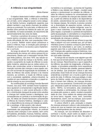 NP                         SI                                         EE
                                                                                                                                      E
                                                                                                                                                            EE                          N
            SI                                                                                            EM                        PE                                               SI
                             EM                        EM                         NP                    PE                       SI
                                                                                                                                   N                      NP                                          EM
                                                     PE                         SI                     N                                                SI                                          PE                            EM
                           PE                       N                                                SI                                                                        EM                  N                           PE
EE
   M
                        SI
                          N                       SI                                                                                               M                        PE
                                                                                                                           M na história e na sociologia – as teorias deSIVygotsky               SI                         N
                            A infância e suaEM                          singularidade                                  EE                       EE                      IN
                                                                     E                      EM                       P                        P                        S                                                                      EM
                 M                      EM                       NP                    PE                        IN                  e SIN
                                                                                                                                         Wallon e seu debate com Piaget – M                 EM                     revelam esse            PE
             EE                     PE                        SI                     N Sônia Kramer avanço e revolucionam PE estudosEEda infância.N A
                                                                                                              S
                                                                                                                                                                                                                                     SI
         NP                      IN                                               SI                                                                       EE
                                                                                                                                                              M                      N os
        I                      S                                                                                                  Midéia de infância moderna foi universalizada comSI                      NP
      S
                                                   EE
                                                     M
                                                                                                   EE
                                                                                                      M                         EE                    NP                                                SI
                            O objetivoPdeste texto EMrefletir sobre a infânciaP base em um padrão de crianças das classes médi- M
                                                                          é                                                N                        SI                                                                      EM
M                     EM                     IN                       PE                      NP                        SI                                                EM                    M e de dependência EE   PE
                  PE sua singularidade. Nele, a infância é entendida, as, M partir de NPE
                  e                         S
                                                                 SI
                                                                   N                       SI                                               a                       critérios de idade       EE                       N
               IN por um lado, como categoria social e como catego- doEadulto, característicos Pde sua inserção no inte-
                                                                                                               M                                                  I                                                SI                     NP
             S                                                                                               E                         P E                      S                      IN                                              SI
                  ria daPEE
                                   M                                              M                        PE
                                história humana, englobando aspectos que SIN dessas classes. No entanto, é preciso conside-
                                                                                                                                                                                      S                                                                     EM
      M                                              E EM                      EE                      IN                            rior               M                                                EM                      M                      PE
PE
    E             afetam tambémPo que temos chamado Sde adoles-
                         SI
                            N                                              NP                                                                         E
                                                                                                                                     rar a diversidade de aspectosPE
                                                                                                                                                   PE                        M                                                EE
                                                                                                                                                                                                        sociais, culturais e SIN
                                                IN                      SI                                                M                                                EE as nações indígenas, P
                                                                                                                                                                                                   N
                                               S
                  cência ou juventude. Por outro lado, EMinfância é EE                       a                         en-                   SI
                                                                                                                                                N
                                                                                                                                     políticos: no Brasil,            NP                        SI                       N
                                                                                                                                                                                                                       SI suas lín-
                EM                                                                       PE cada um, Pque guas e seus costumes; a escravidão das popula-
                                                                                                                  N                                                 SI                                                                     EM
              E tendida como períodoMda históriaNde
                                     EM                       E                      I                        SI                                                                                                M                      PE
          NP se estende, na nossa sociedade, do nascimento até EEções negras; a opressãoM a pobreza de expressiva
                                 PE                       PE                        S                                                 M                                               Ee
                                                                                                                                                                                                            PE
                                                                                                                                                                                                               E
                                                                                                                                                                                                                                  SI
                                                                                                                                                                                                                                    N
       SI                    IN                       INdez anos M idade. M                                                      P parte da população; o PE
                                                                                                                                                          EM
                            S
                  aproximadamente                    S                        de                     E                         N                        E                      N colonialismo e o imperialismo EEM
                                                                                                                                                                                                        IN
                                                                          EE                       E                        SI                     NP                        SI                       S                                            P
M                           Vivemos o paradoxoP de possuir P                                                                                    SI
                                                                                               N um conheci- que deixaram marcas diferenciadas no processo de SIN                                                       EE
                                                                                                                                                                                                                           M
                  E M                       M                       IN                      S I                                                                                                M
                                           E                       S
                 Emento teórico complexo sobre a infância e de ter socialização de crianças eEE                   EM                                                M                         adultos. INP
                                    N PE
            NP muita dificuldade de lidar comM                                                               P Einfan-                                          EE
                                                                                                                                       EM Pode a criança deixar de ser inf-ans (o que não P                      S
          SI                      SI                        M                     E populações                                                                P                         N                                           EM
                                                                                                          IN                          E
                                                        EE sobrePEesses paradoxos e INPfala) e adquirir voz num contexto que, por um Elado,
                                                                                                        S                                                  IN                        SI                                                                  EM
                  tis e juvenis. Refletir             P                                                                                                  S                                                                       P
  M                                                IN hoje, é condição para planejar o S infantiliza jovens e Eadultos e empurra paraSIfrente o NPE
                                                                           IN                                                                                                M                        EEM                      N
 E                     EM                         S                       S
                  sobre a infância,
                   PE
                                                                                                 M
                                                                                             EE implemen- momento da maturidade e,SIpor outro,M adultiza, S
                                                                                                                      M                       EM                         PE                       NP                                              I
                 Ntrabalho naM               creche e na escola e para
                                                                EM                         P                         E                       E                       IN                                                os
              SI tar o currículo.    PE
                                         E
                                                                                      SI
                                                                                        N                       PE                       NP                         S
                                                                                                                                     jogando para trás a curta etapa da PE
                                                                                                                                                                                                                    E
                                                                                                                                                                                                                                       EM
                                  IN                         PE                                             IN                        SI
                                                                                                           S pelo cia? Crianças são sujeitos sociais eNhistóricos, PE                EM
                                                                                                                                                                                                                 primeira infân-                             N
                                S                      SI
                                                          N
                                                                                                                                                         EE
                                                                                                                                                            M
                                                                                                                                                                                 PE                        SI                                             SI
    EM
                            Ao longo do século XX, cresceu o esforço
                                                                             EM                                                                                                                                                  IN mar-
 PE               conhecimento da criança, em vários campos do co-M cadas, Iportanto, pelas contradições das sociedades
                        EM                                              PE                        EM                      EE                        NP                      SI
                                                                                                                                                                               N                                               S
                    PE                        E M
                  nhecimento. EDesde queSIo historiadorEfrancês Phili-N                                                  P                        S estão inseridas.                             E M                                             EM
                                           P                                               NP                       IN
                                                                                                                                     em que
                                                                                                                                                                                              PE                       EM                    PE
                 N
               SI ppe Ariès Ipublicou, nos anos 1970, seu estudo so-
                                        N                                                SI                        S                                                 M
                                                                                                                                         EM A criança E se resume a ser alguém que não
                                                                                                                                                                 E não                     N                       PE                   SI
                                                                                                                                                                                                                                           N
                                     S                                                                                                PE
                                                           M criança e da família, anali- Né, mas queINP tornará (adulto, no diaN que deixar                                             SI                    I em
        M bre a história social da                        E                      M                                                                           se                                               S
     EE           sando                             N PE                      E                      EE
                                                                                                         M
                             M o surgimento da noçãoE de infância na socie- S de ser criança). Reconhecemos o que é específico
                                                                                                                                   I                      S                     M                                               M                     EE
                                                                                                                                                                                                                                                         M
   P                      EE                                                P
                                                  SIsabemos que as visões sobre a in- da infância: seu poder de imaginação, a fantasia, a INP
                                                                         N                          P                                                                        EE                       M                      EE
 N
                     NP
                  dade moderna,                                        SI                      SI
                                                                                                  N                       M                       M                      NP                        EE                      P
                   SI                                                                                               P EE                      EE                       SI                     NP como Sexperiência      IN                      S
                  fância sãoEM             construídas social e historicamente. A
                                                                                                                IN                         NP
                                                                                                                                     criação, a brincadeira entendida                       SI
                                      E                      EM                      M                        S                         SI                                                                                            EE
                                                                                                                                                                                                                                         M
          EM inserçãoPconcreta das crianças Ee seus papéis vari- de cultura.ECrianças são cidadãs, pessoas detento-
                                INas formas PE organização da sociedade. A ras de direitos, que produzem cultura e são Pnela
                                                                                  E                                                                         EM                                              EM                                              NP
        E                      S                       N de                     P                                                                                                 E M                     E                       N                      SI
    NP
                  am com                            SI                     SI
                                                                              N                       EM                       EM                     NP                      PE                         P                     SI
 SI               idéia de infância não existiu sempreNeE da mesma                                P                                                SI
                                                                                                                           PE produzidas. Esse Smodo de verSas crianças favorece EM
                                                                                                                                                                           IN                        IN
                     EM
                  maneira, ao M                                                              SI                      SI
                                                                                                                         N                                                                                               M                     E
                  PE                     EE contrário,EM noção de infância surgiu entendê-las e também ver o mundo a Ppartir do seuP
                                                                   a
                                                                                                                                          EM
                                                                                                                                                                                                                      EE
              I N com a sociedade capitalista, urbano-industrial, na ponto de vista. A infância,M
                                       P                       E                                                                         E                       M                                               N
                                                                                                                                                                                            mais que estágio, é cate-                    IN
             S                     IN                     NP                        EM                      M                          P                      EE                       EE                      SI                       S
                                                                                                                                                                                                                                                           EM
                  medida Sem que mudavam a inserção e oPEE
                                                        SI                       PE                      papel so- SIN                                   NP                       NP
                                                                                                                                     goria da história: existe uma história humana por-
                                                                                                                                                                                 I                                                                     PE
     M                                                                        N                                                                         I                                                                       M
    E             cial M criança na sua comunidade. SIN
                           da                                               SI                                                       que o homem tem infância. As M
                                                                                                                                                       S                        S                     E crianças brincam,      E                     IN
PE                     EE As contribuições do sociólogo francês Bernard isso é o que as caracteriza. Construindo Icom peda- S
                                               M                                                                          M                                                                        PE                    N  PE
                  NP                      PE
                                              E                      M                                                EE                       M                      EM                      SI
                                                                                                                                                                                                N                      S
                SICharlot, nos anos 1970, tambémEEM
                                       N                         EE                      foram fundamen-         NP                        EE
                                                                                                                                     ços, refazendoEa partir de resíduos ou sobras (Ben-                                                   EM
                                     SI                      NP                     P significado S
                                                                                                                I
                                                                                                              ideoló- SI
                                                                                                                                       NP                      NP na brincadeira, elas estabelecem                                     PE                     E
        M tais e ajudaram a compreenderN                  SI                       o                                                 jamin, 1987b),         SI                     EE
                                                                                                                                                                                       M
                                                                                                                                                                                                            EE
                                                                                                                                                                                                               M                    N                      PE
     EE                                                                         SI atribuído à infân- novas relações e combinações. As crianças SI                                                                                                      N
                  gico M criança M o valor social
                            da                      e
                                                                                                   EE
                                                                                                      M                                                                        NP                      NP                         viram               SI
 NP                      EEa distribuição desigual de poder entre adultos as coisas pelo avesso e, assim,Irevelam aM
                                                  E                                                                         EM                     M                        SI                       S
                  cia: P                       PE                   EE
                                                                        M                      NP                         E
                                                                                                                                              PE
                                                                                                                                                 E                                                                       E possibili- M
                   IN                      IN                                               SI                       NP
                 Se crianças Stem razões Psociais e ideológicas,SIcom dade de criar.EEM cadeira de cabeça Epara baixoE                      N                        Uma                     M                        P
                                                             SI
                                                                N                                                                        SI                                                E                     SI
                                                                                                                                                                                                                   N                      PE
                  conseqüências no controle e naM
                                  M                                                  dominação de gru-                                                       NP
                                                                                                                                     se torna barco, foguete, navio, trem, caminhão.    PE                                           SIN                     S
                                                                                  E
       EM pos. PEE idéias de Charlot favorecem compreender M Aprendemos, assim, com as crianças, que é possí-
                             As                                                PE                      EM                                                  SI                     SI
                                                                                                                                                                                     N
    PE                                              EM                      N                       PE                         E                                                                       EM                                           EM
IN                      SI
                          N                      PE                       SI
                  a infância de maneira histórica, ideológica e cultu-E vel mudar o rumo M       IN                         P                     EM                        estabelecidoEdas coisas.M
                                                                                                                                                                                                    P                      EE
                                              N                                                 S ao adulto,            IN                      E cultura infantil é, pois, produção Pe criação. PE
                                                                                                                                                                         E                       N
                                           SI
                  ral: a dependência da criança em relação                                                            S                     NPA                       PE                       SI                     N                     SI
                                                                                                                                                                                                                                              N
               EM o sociólogo, é fatoEsocial e não natural.       M
                                                                                       M                                                  SIcrianças produzem cultura e são produzidas na
                                                                                                                                                                 IN                                                 SI
            PE diz                                          PE                       E                                               As                         S
         IN                    EE
                                   M                     IN                      PE                     EE
                                                                                                            M
                            Também a antropologia Nfavorece conhecer a EMcultura em que se inserem (em seu espaço) Ee que                                                            EM
                                                                                                                                                                                                           EM                                             NP
      S                       P                        S
                                                                             SI                        P                                                                         PE                                                M                    SI
                  diversidade das populações infantis, IN práticasPE lhes é contemporânea (de seuNtempo).
                            N                                                                                                                         EM                    SI
                                                                                                                                                                              N                        PE                     PE
M                        SI                                                                       S as                     IN                     PE                                               I                       IN
                                              E Mcrianças e com adultos, bem como                                        S                     IN                                                 S                      S                       EM
                  culturais entre
                                          PE atividades, M                                                                                   SAs crianças, em sua tentativa de descobrir e
                                                                   E músicas, histórias, valores, conhecer o mundo, atuam sobre os objeto e os li-PE
                EMbrincadeiras,         N                       PE                      M                       M                                                  EM                                                                     IN
                                     SI
            PE significados. E a busca de umaPpsicologia baseada Ebertam de sua obrigaçãoM ser úteis. Na ação Sin-
                                                            IN                       EE                     EE                        M                        PE                     EE de                      M
          N                                               S                                                P                                                N                                                EE
       SI                                                                     SI
                                                                                 N
                                                                                                      SI
                                                                                                         N                       PE                       SI                      NP                     NP                     EM
                           EM                                                                                                 IN                                               SI                     SI                                              EM
M                       P E                      E M                                                                        S                    M                                                                        N  PE                   PE
                  SI
                     N                        PE                     M                       EM                                                 E                       M                                               SI                    SI
                                                                                                                                                                                                                                                 N
                                          IN                      EE                      PE                       M                        PE                      EE                       M
                                        S
                                                              NP                       N                      EE                         IN                    NP                         EE
          EM APOSTILA PEDAGÓGICA – CONCURSO S
                                M                          SI                       SI
                                                                                                         I NP                           2011 – SISINPEEMP                           I N                     PE
                                                                                                                                                                                                               EM                   EM 5                 SI
                                                                                                                                                                                                                                                           NP
        E                     E                                                                         S                                                                          S                                             PE
   NP                      PE                                               EM                                                 EM                                                                      SI
                                                                                                                                                                                                          N
                                                                                                                                                                                                                            SI
                                                                                                                                                                                                                               N
 SI                     IN                     E EM                     PE                       M                         PE                    E EM                      M                                                                      M
                      S                      P                       IN                      EE                        IN                      P                       EE                       M                                              EE
 