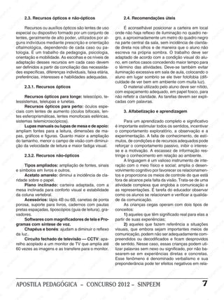 SI                                                                                       EM                         PE                         SI                      N
                                     EM                                              EM                                               IN                                                SI
                                   PE                    EM                        PE                      PE                        S                                                                           EM
       EM                       SI
                                  N                    PE                       SI
                                                                                  N                     SI
                                                                                                          N                                                  EM                                              PE
     PE                                               N                                                                                                   PE                      EM                    SI
                                                                                                                                                                                                          N
    N                                               SI                                                                        EM                      INRecomendações úteis  PE
  SI                        2.3. Recursos ópticos e não-ópticos                                   M                         E                 2.4.   S                     N
                    EE
                       M
                                                                   EE
                                                                      M                      PE
                                                                                                 E                      NP                                              SI
                                          EM                                                                         SI                                                                       EM
                 NP                    PE
                            Recursos ou auxílios ópticos S   IN
                                                                 P                        IN
                                                                                         são lentes de uso
                                                                                                                                           M
                                                                                                                                        EE É aconselhável posicionar a carteira em local  PE                      EM
              SI                   IN                      S                                                                         P                          EM                     N                       PE
                                  S
                   especial ou dispositivo formado por um conjunto de SIN                                EE
                                                                                                            M
                                                                                                                                    onde não NPE reflexo de iluminação no quadro ne-
                                                                                                                                                           haja                      SI                      N                                             EM
                                                                               EM                      P                                                                                                  SI                                           PE
    EM             lentes, geralmente de alto NPE M                       poder, utilizados por al- IN                                                  SI
                                                                                                                                    gro, a aproximadamente um metro do quadroM                                               EE negro SIN
PE                      EM                      EE                     I prescrição S orientação na parte central daM
                   gunsE indivíduos mediante P                        S                           e                   EE
                                                                                                                          M
                                                                                                                                                                      PE
                                                                                                                                                                          E sala, semEM             incidência Ide       NP clarida-
                   NP                    SI
                                           N                                                                                                 EM                                               PE                       S
                 SIoftalmológica, dependendo de cada caso ouP pa- dePE
                                                              M                          EM                     IN                                                 IN
                                                                                                                                           direta nos Solhos e de maneira que o aluno não IN                                             EM
                   tologia. É um trabalho                P
                                                             E                         E
                                                          E da pedagogia, psicologia, SIN
                                                                                     P                        S                     escreva na própria sombra. O trabalho deveN ser
                                                                                                                                                                                         S                     M                       PE                   EE
                               EM                                              SI
                                                                                  N
       EM orientação e mobilidade. As escolhas e os níveis de adaptadoM acordo EM a condição visual do alu-
                                                     IN                                                                                                                                                    EE                     SI                   NP
     E                     PE                       S
                                                                                                   EE
                                                                                                      M
                                                                                                                                                      EE
                                                                                                                                                           de
                                                                                                                                                                            PE
                                                                                                                                                                                com                     NP                                           SI
 NP                     IN
                   adaptação desses recursos em cada                                                                       EM
                                                                                                 Pcaso devem no, emPcertos casos concedendo maior tempo para                                         SI
                      S                     EM                       EM                       IN                       PE                     SI
                                                                                                                                                N                      SI
                                                                                                                                                                         N                                               EM                   M
                   ser definidos a partir daPE
                                         PE                         conciliaçãoSdas necessida-                      IN              o término das atividades. M                              Deve-se também evitarE   PE
                                       N                    SI
                                                               N                                                  S                                                                        E                     SI
                                                                                                                                                                                                                   N                     PE
            EM des específicas, diferenças individuais, faixa etária, iluminação excessiva em Esala de aula, colocando o
                                    SI
                                                                                  EM                                                M                        EE
                                                                                                                                                                M                      P                                              IN
      N  PE preferências, interesses e habilidades adequadas. EEaluno em lugar sombrio se ele tiver fotofobia S
                                                                              P E                      E M                                                  P                     S IN                                               (difi-            EM
   SI                        M                     M                                                PE                          P                        IN                                              M
                                                                                                                                                                                                                                                   PE
                          EE                     EE                      S IN                                               IN culdade Sde ver bem em ambiente com muita luz).                        EE                     M
                      NP                     NP                                                SI
                                                                                                 N                         S                                              M                         P                     EE                    IN
                   SI 2.3.1. Recursos ópticos
                                          SI                                                                                                  O material PEE
                                                                                                                                               M                     utilizado peloN           SI aluno devePser nítido, S
                                                                                                                                                                                                                      N
                                                                 M                                                M                        EE                     N                                                 SI
            M                                                EE                       EM                     EE                       NP
                                                                                                                                    com espaçamento adequado, em papel fosco, para
                                                                                                                                                                SI                                                                     M
           E                       M                    NP
                            Recursos ópticos para longe: telescópio, te- S
                                EE                                               PE                        P                         I
                                                                                                                                    não refletir a claridade.EAs tarefas M            M                      devem ser PEE         expli-                  EM
       PE                     P                       SI                     IN                       S IN                                                                       P E                      E                                            PE
  SI
     N             lessistemas, telelupas e lunetas.
                           N                                                S                                                M cadas com palavras.      EM                  SI
                                                                                                                                                                              N                        PE                    SI
                                                                                                                                                                                                                                N
                                                                                                                                                                                                                                                  SI
                                                                                                                                                                                                                                                     N
                         SI                    M ópticos para perto: óculos espe-                                         EE                       PE                                              IN
                            Recursos       EE                                                 M                         P                       N                                                 S
                                                                EE
                                                                    M
                                                                                           EE                        IN                      SI                                                                                            EM
                  Mciais com INP        lentes de aumento (óculos bifocais,S len-                                                                                   M
                                                                                                                                              3. Alfabetização e aprendizagem                                       EM
              EE                     S                                                NP
                                                           NPlentes monofocais esféricas,                                                                        EE                     EM                      PE                      PE                    S
            P
         IN tes esferoprismáticas,                       SI                        SI                    EM
                                                                                                                                    M                       IN
                                                                                                                                                              P
                                                                                                                                                                                    PE                       N                     SI
                                                                                                                                                                                                                                      N
                                                                                                                                  EE          Para S                                                       SI e significativo
       S           sistemas telemicroscópicos).
                             M                                                                        PE                        P                                                N
                                                                                                                                                           um aprendizado completo
                                                                                                                                                                               SI                                                                     M
                        P EELupas manuais ou lupas de mesaN de apoio:IN é importante estimular todos os sentidos, incentivar PEE
                                                EM                      EM                       S Ie                      S                                                                                               EM
M                                             E                                                                                                  M                                               EM
                   SI
                     N
                                          NP                        PE                                                                      PE
                                                                                                                                                E                      M                                                PE                    IN
                   ampliam fontes para aNleitura, dimensões deMma-
                                       SI                      SI                        E M                     E
                                                                                                                                    o comportamento exploratório, a observação e aS
                                                                                                                                         N                          EE                       PE                   S  IN
                   pas, gráficos e figuras. Quanto PE                                 maior a ampliação      PE                     experimentação. A falta SIN conhecimento, de estí-
                                                                                                                                       SI                      NP                       de
          EM do tamanho, menor o campo de visão comNdiminui- mulos, de condições e de recursos M
                                                                                  N                                                                          SI                                                                     EM                    NP
      PE                       EM                    M                         SI                      SI                      M                                                                          E adequadosEpode       P                      SI
 SI
   N                         E                    EE
                   ção P velocidade de leitura e maior fadiga visual. EE reforçarM comportamento passivo, inibir o IN                                                          M                       PE
                       IN da                  NP                        M                       M                         P                      E Eo                      EE                       IN                      S interes- M
                      S                     SI                      EE                       EE                        IN                                             NP
                                                                                                                                    se e P motivação. A escassez de informação res- EE
                                                                                                                                                a                                                 S
                                                                NP                       NP
                                                                                                                     S
                                                                                                                                          SI
                                                                                                                                            N                       SI                                               M                      P
             E M            2.3.2. RecursosSInão-ópticos                              SI                                            tringe o conhecimento emM
                                                                                                                                                                                       E E relação ao Eambiente. SIN
                                                                                                                                                                                                               P E                                            N
         PE                     EE
                                   M
                                                                                                         EE
                                                                                                            M
                                                                                                                                  M           A linguagem é um P
                                                                                                                                                            M                      N valioso instrumento de inte-
                                                                                                                                                                                                            IN                                             SI
    SI
      N                     NP                      EM                       M                       NP                        EE                        EE                     SI                        S
                                                                                                                                                                                                                            oM
                         SI Tipos ampliados: ampliação de fontes, sinaisP ração com o meio físico e social; amplia PEEdesen- EEM
                                                 PE
                                               N livros e outros.      P  EE                      SI                                                NP
                                                                                                                          IN volvimento cognitivo por favorecer os relacionamen- P
                                                                                                                                                   I                                               M
                   e símbolos em            SI                      IN                                                  S                        S                     EM                                               IN
                                                                                                                                                                                                EE
               E M          Acetato amarelo: S                     diminui a incidência de cla-
                                                                                         EM                                         tos e proporciona os meios Pde controle S que estáN
                                                                                                                                                                  N PE                    IN                           do                 SI
            PE ridade PEE
                                      M
                                 sobre o papel.                                     PE                       EM                                               SI
                                                                                                                                     EM de alcance pela faltaSda visão. EM
                                                                                                                                    fora                                                                     Trata-se de uma
         N                                              EM                     SI
                                                                                 N                        PE                      PE                                                                                               M                     EM
      SI                    SIN                     PE
                            Plano inclinado: carteira adaptada, com aSIN atividade M                 SIN                                                   complexa EM engloba Pa comunicação e
                                                                                                                                                                               que                         E
                                                                                                                                                                                                                               EE                     PE
                                                  N                                                                                                    E                                               N                      P                     N
                   mesa inclinada Ipara conforto visual e estabilidade
                                                S                                                                                                  PE
                                                                                                                                    as representações.E É tarefa do educadorIN                       SI                                          SI
                                                                     EM                                                                         N                      IN
                                                                                                                                                                           P                                             S observar
                    EM
                   da coluna vertebral. PE                                                   M                       M                       SI
                                                                                                                                    como os alunosSse relacionam e verificar a qualida-
                 PE                    EM                      N 4B ou 6B,Pcanetas de EE  EE                                                                                               EM
             IN             Acessórios: lápis
                                    PE                      SI                                                P ponta de da comunicação.                                               PE                         M                     EM                    N
           S                                                                      S IN                     INpautas EE               M                        M                      N                        EE                     PE                    SI
                   porosa,Nsuporte para livros, cadernos com
                               SI                                                                        S                       P                         EE                     SI
                                                                                                                                              As crianças cegas operam Icom dois tipos de                 NP                      IN
    M                                             EM
                   pretas espaçadas, tiposcópios (guia de leitura), gra- I conceitos:
                                                                                                                               N                       NP                                               S                       S
                                                                                                                                                                                                                                                  EM
 EE                                            PE                       EM                                                  S                       SI                    M têm significado real para elas a PE
                       M
                   vadores. SIN
                    EE
                                                                      E                        EM                                             1) aqueles que          EE
                                                                  NP                         E                       M
                                                                                         NP de telaPeEPro- partir de suasINP                                                                EE
                                                                                                                                                                                                M                      EM                  SI
                                                                                                                                                                                                                                             N
               INP          Softwares com magnificadores       SI                      SI                         E                    E EM                     S  experiências;          P                     N  PE
             S                                                                                                                                                                          N                     SI
                   gramasM      EE com síntese de voz.                                                    SI
                                                                                                             N                     NP 2) aqueles que fazem referência a situações    SI                                            EM                   EE
                                                                                                                                                                                                                                                            M
                              P                      E M                                                                         SI                      M embora sejam importantes meios de INP                                PE
   EM                     IN                       E
                            Chapéus ePbonés: ajudam a diminuir o reflexo   EM                                                       visuais,EE          que                                                                   N
PE                 da S  luz..                 IN                      PE                       EE
                                                                                                   M
                                                                                                                         M          comunicação, podem não ser EE
                                                                                                                                                  P                        EM                        M
                                                                                                                                                                                                   adequadamente com-      SI                     S
                                             S                     IN                       N P                       E E                    S IN                    N PE                       P
                                                                  S
                            Circuito fechado de televisão — CCTV: P                                                                                                                          N
                  M                                                                      SI                      N apa- preendidos ouSIdecodificados e ficamEM
              EE relho acoplado a um monitor de TV que amplia até de sentido. Nesse caso, essas crianças podem PEE                                                                         SI                         desprovidos          M
                                    EM                                                                        SI                                                                                               PE                                             S
            P
                                 PE                    EM
        IN 60 vezes as imagens e as transfere para o monitor. PEElizar palavras sem nexo ou significado, por não ba-
                                                                               EM
                                                                                                                                    M                                                                        N                      N uti-
       S                      N                                                                                                                          EE
                                                                                                                                                            M
                                                                                                                                                                                EM                        SI                     SI
                            SI                     PE                       PE                        M                      N                                                                                                                      EM
                                               SIN                      IN                       P EE                                             INP
                                                                                                                           SI searem-se em experiências EM                N PE                       diretas e concretas. PE
                                                                                                                                                                                                                          M
M                                                                     S                        N                                                S                       I                        E                       E                     N
                    M                                                                       SI                                      Esse fenômeno Sé denominado verbalismo e suaSI                                    PE
                 EE                                            M                                                   M                                                                        NP
             NP                      EM                      E                                                 EE                   preponderância pode ter SI
                                                                                                                                      EM                                                                        SI
                                                                                                                                                                                                                   N
                                                                                                                                                                                          efeitos negativos em rela-
          SI                     PE                      PE                      EM                       NP                       PE                        EM                                                                     EM
                              IN                    SI
                                                       N                      PE                       SI                      IN                         PE                      M                                             PE                     EM
                            S                                             IN                                                  S                        IN                      EE                      EM                    IN                     PE
EM                                            M                         S                       M                                                    S                    NP                        PE                      S
                                                                                                                                                                                                                                               SI
                                                                                                                                                                                                                                                 N
                    M                      EE                                                EE                       M                                                SI                      SIN
                  E                                                                        P                         E
                                       NP
               PE APOSTILA PEDAGÓGICAN – CONCURSO EEM       EE
                                                                M
                                                                                      SI                        PE                     2012 – ESINPEEM                                                             EM               7
           IN                       SI                    P                                                 IN                       P                         E M
                                                                                                                                                                                      M                        PE                      EM                  EE
          S                                            IN                                                  S                      IN                        P                      EE                       IN                     PE
                              M                      S                                                                          S                       SI
                                                                                                                                                          N                      P                        S
                                                                                                                                                                                                                              SI
                                                                                                                                                                                                                                 N                    NP
                            E                                               EM                                                                                             SI
                                                                                                                                                                              N                                                                     SI
 M                      PE                    M                        PE                      E EM                                                                                                M
 