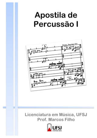 Apostila de
Percussão I
Licenciatura em Música, UFSJ
Prof. Marcos Filho!
!
!
!
 