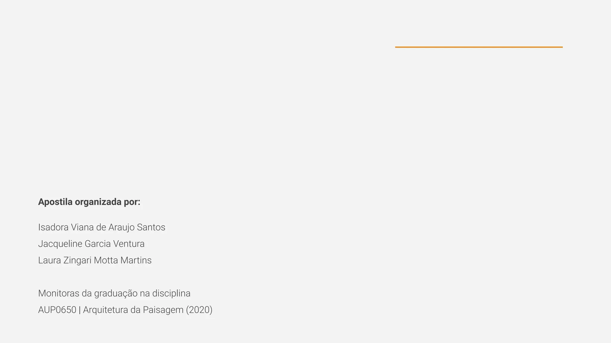 Apostila organizada por:
Isadora Viana de Araujo Santos
Jacqueline Garcia Ventura
Laura Zingari Motta Martins
Monitoras da graduação na disciplina
AUP0650 | Arquitetura da Paisagem (2020)
 