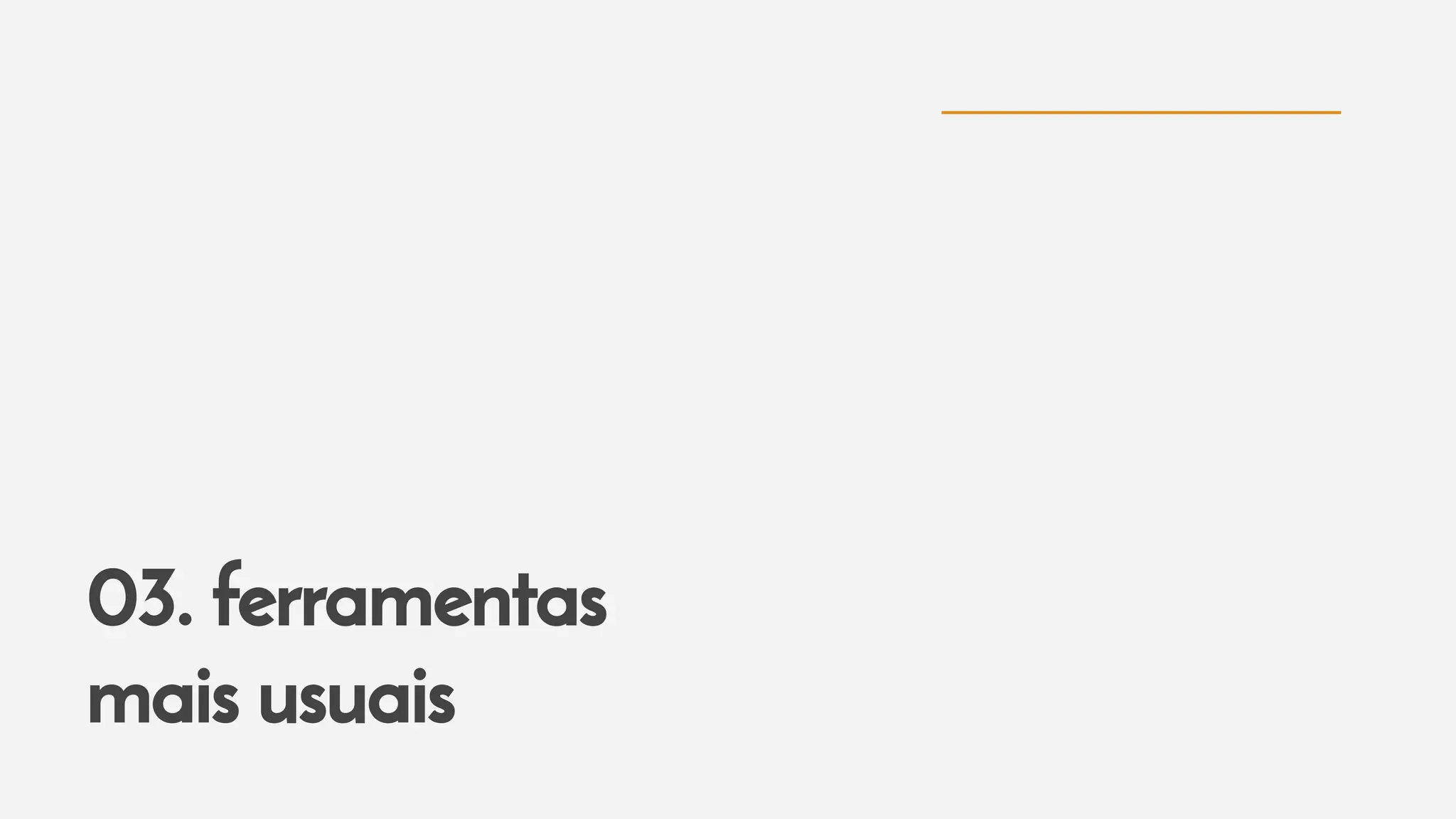 03. ferramentas
mais usuais
 