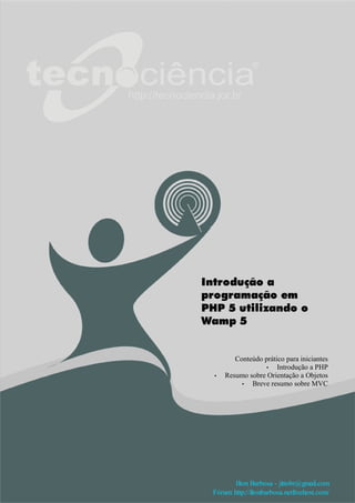 Introdução a
programação em
PHP 5 utilizando o
Wamp 5


         Conteúdo prático para iniciantes
                   •   I...