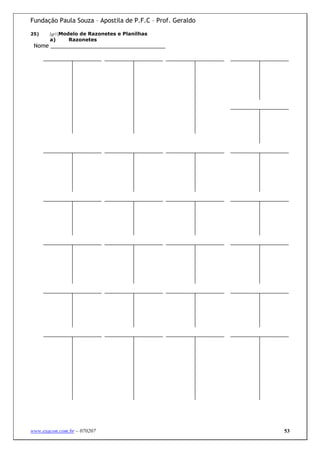 Fundação Paula Souza – Apostila de P.F.C – Prof. Geraldo
25)    [gr1]Modelo de Razonetes e Planilhas
       a)      Razonetes
 Nome _____________________________________




www.exacon.com.br – 070207                                 53
 