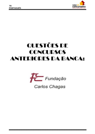 78
PORTUGUÊS




    QUESTÕES DE
     CONCURSOS
ANTERIORES DA BANCA:
 