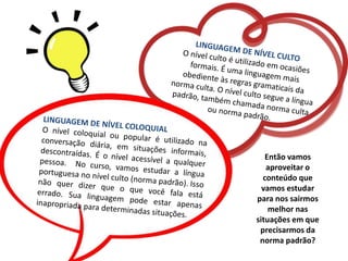 Então vamos
aproveitar o
conteúdo que
vamos estudar
para nos sairmos
melhor nas
situações em que
precisarmos da
norma padrão?
 