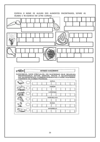 26
ESCREVA O NOME DE ALGUNS DOS ALIMENTOS ENCONTRADOS, SEPARE AS
SÍLABAS E RE-ESCREVA EM LETRA CURSIVA:
 