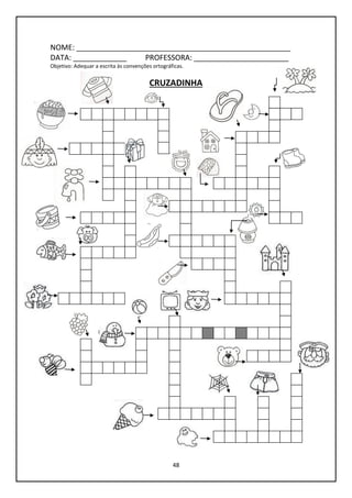48
NOME: ____________________________________________________
DATA: _____________ PROFESSORA: _______________________
Objetivo: Adequar a escrita às convenções ortográficas.
CRUZADINHA
 