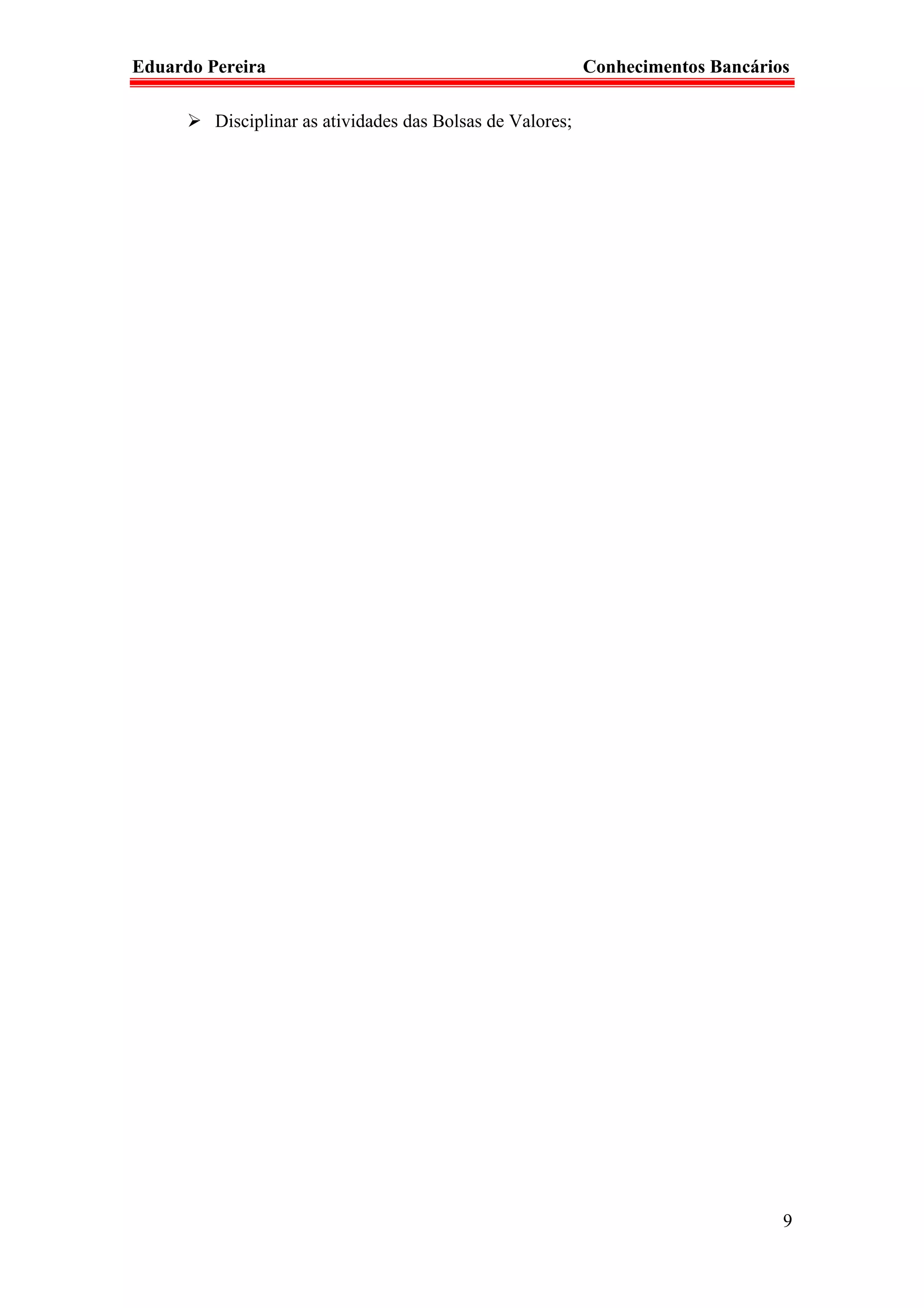 Eduardo Pereira                                             Conhecimentos Bancários

         Disciplinar as atividades das Bolsas de Valores;




                                                                                  9
 