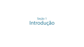 Seção 1
Introdução
 