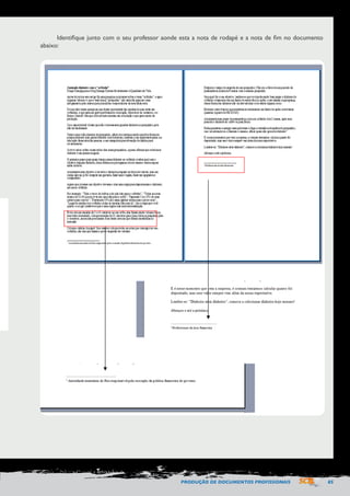 PRODUÇÃO DE DOCUMENTOS PROFISSIONAIS 85 
Identifique junto com o seu professor aonde esta a nota de rodapé e a nota de fim no documento 
abaixo: 
 