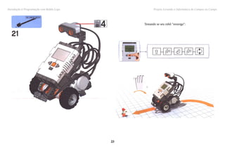 Introdução à Programação com Robôs Lego Projeto Levando a Informática do Campus ao Campo
Testando se seu robô "enxerga":
2323
 