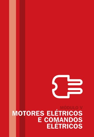 MÓDULO V
MOTORES ELÉTRICOS
E COMANDOS
ELÉTRICOS
 