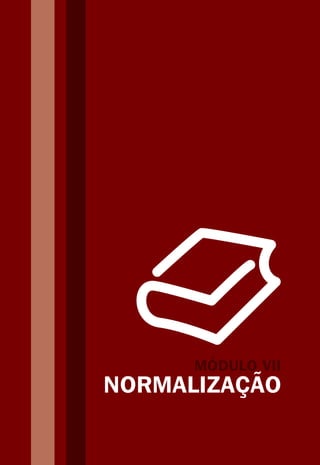 MÓDULO VII
NORMALIZAÇÃO
 