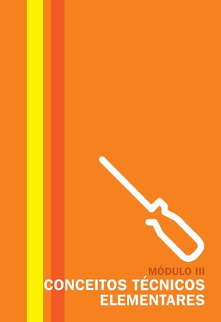 MÓDULO III
CONCEITOS TÉCNICOS
ELEMENTARES
 