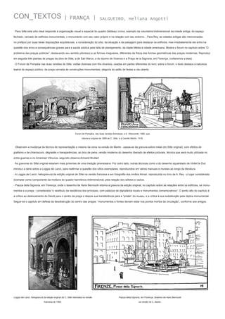 CON_TEXTOS

| FRANÇA |

SALGUEIRO, Heliana Angotti

Para Sitte este sítio ideal responde à organização visual e espacial do quadro (tableau) cívico, exemplo da volumetria tridimensional da cidade antiga, do espaço
fechado, cercado de edifícios monumentais, o monumento com seu valor próprio e na relação com seu entorno....Para Rey, as cidades antigas são mencionadas
no prefácio por suas belas disposições arquiteturais, a consideração do sítio, da situação e da paisagem para destacar os edifícios, mas imediatamente ele entra na
questão dos erros e consequências graves para a saúde pública pela falta de planejamento, da Idade Média à cidade americana. Mostra o forum no capítulo sobre “O
problema das praças públicas”, destacando seu sentido pitoresco e as formas irregulares, diferentes da frieza das formas geométricas das praças modernas. Reproduz
em seguida três plantas de praças da obra de Sitte, a de San Marco, a do duomo de Vicenza e a Praça de la Signoria, em Florença. (voltaremos a elas)
O Forum de Pompéia nas duas versões de Sitte: visões diversas com fins diversos, usadas em partes diferentes do livro; sobre o forum, o texto destaca a natureza
teatral do espaço público, da praça cercada de construções monumentais, alegoria do salão de festas a céu aberto.

Forum de Pompéia, nas duas versões francesas: a D. Wieczorek, 1980, que
retoma a original de 1889 de C. Sitte, e a Camille Martin, 1918.

Observem a mudança da técnica de representação e mesmo da cena na versão de Martin - passa-se da gravura sobre metal (do Sitte original), com efeitos de
grafismo e de chiaroscuro, dégradés e transparências, ao bico de pena, versão moderna do desenho liberado de efeitos picturais, técnica que será muito utilizada no
entre-guerras e no American Vitruvius, segundo observa Armand Brullart.
As gravuras do Sitte original estariam mais próximas de uma tradição piranesiana. Por outro lado, outras técnicas como a do desenho aquarelado de Viollet le Duc
introduz a série sobre a Loggia dei Lanzi, para reafirmar a questão dos sítios exemplares, reproduzidos em vários manuais e revistas ao longo da literatura.
- A Loggia dei Lanzi, heliogravura da edição original de Sitte na versão francesa e em fotografia dos irmãos Alinari, reproduzida no livro de A. Rey - o lugar considerado
exemplar como componente da moldura do quadro harmônico tridimensional, pela relação dos sólidos e vazios.
- Piazza della Signoria, em Florença, onde o desenho de Hans Bernouilli retoma a gravura da edição original, no capítulo sobre as relações entre os edifícios, os monumentos e a praça - considerada “o vestíbulo da residência dos príncipes, com palácios de dignatários locais e monumentos comemorativos”. O ponto alto do capítulo é
a crítica ao deslocamento do David para o centro da praça e depois sua transferência para a “prisão” do museu, e a crítica à sua substituição pela réplica monumental.
Segue-se o capítulo em defesa da desobstrução do centro das praças: “monumentos e fontes deviam estar nos pontos mortos da circulação”, conforme aos antigos.

Loggia dei Lanzi, heliogravura da edição original de C. Sitte retomada na versão

Piazza della Signoria, em Florença, desenho de Hans Bernouilli

francesa de 1980.

na versão de C. Martin.

 