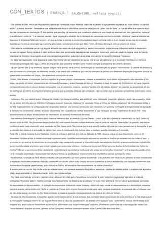 CON_TEXTOS

| FRANÇA |

SALGUEIRO, Heliana Angotti

- Das plantas de Sitte, vimos que Rey reproduz apenas as 4 principais praças italianas, mas volta à questão do agrupamento de praças ao incluir Veneza no capítulo
sobre “La beauté des villes”. Ressalte-se que a Piazetta está entre os panoramas (ponto de vista típico do “grand tour de l’Italie”), e que se refere aos aspectos arquiteturais e espaciais em interrelação. É bom lembrar que para Rey, os elementos que constituem a beleza de uma cidade se resumem em “arte, geometria e natureza”
e se estruturam conforme: 1) as belezas naturais - água, vegetação e situação, daí o destaque dos panoramas inscritos na tradição “pitoresca”, palavra reiterada nas
legendas; 2) as belezas feitas pelo homem - em que as linhas, proporção e volume da arquitetura devem combinar entre si e em relação às das vias de circulação.
Questão que remete ao observador que caminha pela cidade, considerado sempre por Sitte. Porém há nítidas diferenças entre os olhares de ambos.
- Sitte defende a visibilidade parcial, os ângulos fechados das vielas para que a arquitetura, mesmo monumental, possa provocar diferentes efeitos no espectador,
no caso do palazzo Strozzi, destaca o efeito tectônico dado pela aproximação das pedras das bossagens. Incluo aqui, uma outra visão da mesma cena, do francês
Grandjean de Montigny, desenhando-a sob uma perspectiva geometral, quase cem anos antes, em prancha do recueil Architecture Toscanexv.
- Ao tratar das disposições e dos ângulos de visão, Rey mostra fotos em seqüência do que se vê e do que se poderia ver se o Boulevard Helvétique em Genebra
tivesse sido prolongado até o lago, a efeito de uma percée. Daí considerar também como modelo exemplar a perspectiva dos Champs Elysées.
- Já para Camillo Sitte a rua simétrica, traçada a régua não é aceita e ele é contra a centralização e a desobstrução de igrejas e monumentos - a catedral de Strasbourg
está incrustada em construções de diferentes escalas, e ele reitera esta preferência por meio de exemplos de plantas com diferentes disposições irregulares, em que as
igrejas estão encostadas nas praças, não aparecendo como ponto de mira.
-Porém, Sitte defende a composição barroca magistral de grandes praças e monumentos, castelos e monastérios, cujos efeitos de perspectiva são calculados e limitados - na versão de Martin, os exemplos são obviamente franceses: a praça Stanislas de Nancy e Versailles no lugar do castelo de Schhönbrunn de Viena, negando
correspondências entre o barroco destas composições e as do urbanismo moderno, que teria “perdido o fio da tradição artística”, ao estender as perspectivas em vez
de restringi-las ao interior de conjuntos fechados (prova de que as posições sittianas são complexas - não vou tratar aqui de posturas contraditórias sobre este e outros
pontos).
- Voltemos à Rey e ao capítulo sobre A beleza das cidades, que destaca questões “anti-estéticas” como visibilidade, proporção, gabarito e estilo, que ocupam os debates da época, dos dois lados do Atlântico. As imagens mostram “exemplos negativos” (a expressão irônica é minha) de “defeitos absolutos” da informalidade caótica e
da falta de planejamento na configuração das “proporções relativas”, dos volumes construídos sem obedecer a um gabarito. Contrapõe a obrigatoriedade da legislação
à “fantasia dos construtores”, debate de raízes oitocentistas (ver a questão dos “estilos dissonantes” e a da “anarquia” ao longo da literatura do século XIX - mais
especificamente os artigos seriados sobre as “Aberrations” do periódico Architectural Records).
- Rey relembra Emile Magne e Charles Blanc, mas sua referência aqui é sobretudo o jurista Charles Lortsch, autor de La beauté de Paris et la loi, de 1913, contra os
abusos da lei de 1902. Rey transcreve longos trechos de Lortsh quando discute a cidade americana, seja do ponto de vista das “aberrações” de gabarito, seja das de
conflitos de estilo, para voltarmos à uma expressão de Sitte. Neste ponto, Rey coloca que na sua época a estética não pode ser mais pensada sem a demografia, e que
a extensão das cidades e a renovação de bairros, bem como a consideração dos imóveis altos se impõem, questão retomada na Conclusão.
Para Sitte, a cidade moderna é uma fatalidade, motivo de críticas ou silêncios: em nota da tradução de 1980, observa-se que no seu chauvinismo, como no de
Baumeister, Stübben e Buls, a cidade americana é ignorada; assim, questões metodológicas aplicadas ou inscritas na história que levantei no início voltam à tona: 1)
a primeira é a do sistema de referências de uma geração e seu pensamento possível, a da transformação das categorias da visão, a das permanências e resistências:
penso na modernidade americana, que rompe a escala mas conserva os estilosxvi - precisamos de um certo tempo para nos libertar da familiaridade das “lições da
História”: não era o que colocava Sitte, destacando a importância de se estudar os motivos da arte antiga nas construções modernas? - e 2) a segunda questão refere-se à circulação, assimilação e apropriação das leituras e formas, as adaptações e especialmente aos empréstimos parciais ao longo do tempo.
Neste sentido, na edição de 1918, Martin completa a obra atualizando-a ao incluir planos de extensão, o de um bairro com casas e um apêndice de texto considerando
a vegetação nas cidades modernas. Não são justamente nas cidades jardim ou na criação de novos quarteirões e planos de extensão, em conjuntos residenciais com
dominantes culturalistas e estetizantes, que a fortuna de Sitte irá se concretizar internacionalmente na prática urbanística?
A terceira parte da obra de Rey é toda sobre as cidades novas, com inúmeros exemplos fotográficos, desenhos e plantas de cidades jardins, o problema das aglomerações e suas extensões e o da transformação, enfim, das cidades antigas.
Rey havia observado ao terminar o capítulo sobre La beauté des villes que a “arquitetura monumental” e seus “conjuntos magestosos” são parte de todas as
civilizações. Reconstrói assim a história como se fazia habitualmente nos tratados de arquitetura. Em outro nível, defende a intervenção de autoridades e comissões
de especialistas no domínio estético - a proteção de monumentos é requerida, ainda tomando Lortsch por base, contra os especuladores e os demolidores, enquanto
estuda o arranha-céu na América do Norte, e o admite na França, sob o zooning funcional da ville verte, após ponderar longamente as propostas de Le Corbusier, que
ele não podia ignorar, na ordem do dia. Neste momento, a cidade já escapara irremediavelmente das mãos e dos olhos do homem...
- No leque de olhares possíveis e mutantes, quando contemplamos torres de dois tempos, elas nos fazem talvez compreender de outra maneira ou ir mais longe quanto
à preocupação nostálgica mesmo de um Auguste Perret sobre o futuro da arquiteturaxvii, um artefato como qualquer outro - poderíamos concluir, diante destas duas
imagens que, assim como as locomotivas do século XIX se tornaram uma “sucata enferrujada” enquanto o Parthenon continua de pé, a tecnologia não resistiu aos
“novos bárbaros” enquanto as torres gêmeas da San Gimignano medieval continuam também de pé: Camillo Sitte deve estar feliz!...

 