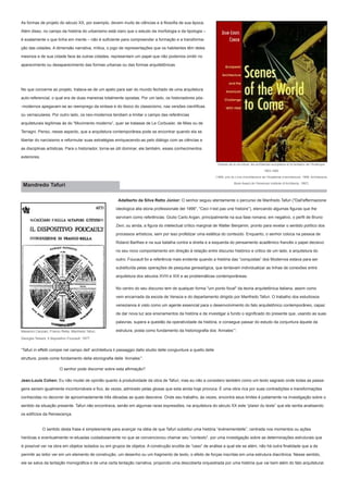 As formas de projeto do século XX, por exemplo, devem muito às ciências e à filosofia de sua época.
Além disso, no campo da história do urbanismo está claro que o estudo da morfologia e da tipologia –
é exatamente o que tinha em mente – não é suficiente para compreender a formação e a transformação das cidades. A dimensão narrativa, mítica, o jogo de representações que os habitantes têm deles
mesmos e de sua cidade face às outras cidades, representam um papel que não podemos omitir no
aparecimento ou desaparecimento das formas urbanas ou das formas arquitetônicas.

No que concerne ao projeto, tratava-se de um apelo para sair do mundo fechado de uma arquitetura
auto-referencial, o qual era de duas maneiras totalmente opostas. Por um lado, os historiadores pós-modernos apegavam-se ao reemprego da sintaxe e do léxico do classicismo, nas versões científicas
ou vernaculares. Por outro lado, os neo-modernos tendiam a limitar o campo das referências
arquiteturais legítimas às do “Movimento moderno”, quer se tratasse de Le Corbusier, de Mies ou de
Terragni. Penso, nesse aspecto, que a arquitetura contemporânea pode se encontrar quando ela se
libertar do narcisismo e reformular suas estratégias enriquecendo-as pelo diálogo com as ciências e
as disciplinas artísticas. Para o historiador, torna-se útil dominar, ele também, esses conhecimentos
exteriores.
Scènes de la vie future; les architectes européens et la tentation de l’Amérique
1893-1960
(1995, prix du Livre d’architecture de l’Académie d’architecture, 1996, Architecture

Mandredo Tafuri

Book Award de l’American Institute of Architects, 1997)

Adalberto da Silva Retto Júnior: O senhor seguiu atentamente o percurso de Manfredo Tafuri ("Dall'affermazione
ideologica alla storia professionale del 1999”, “Ceci n’est pas une histoire”), elencando algumas figuras que lhe
serviram como referências: Giulio Carlo Argan, principalmente na sua fase romana; em negativo, o perfil de Bruno
Zevi; ou ainda, a figura do intelectual crítico marginal de Walter Benjamin, pronto para revelar o sentido político dos
processos artísticos, sem por isso profetizar uma estética do conteúdo. Enquanto, o senhor coloca na pessoa de
Roland Barthes e na sua batalha contra a direita e a esquerda do pensamento acadêmico francês o papel decisivo
no seu novo comportamento em direção à relação entre discurso histórico e critico de um lado, e arquitetura do
outro. Foucault foi a referência mais evidente quando a história das “conquistas” dos Modernos estava para ser
substituída pelas operações de pesquisa genealógica, que tentavam individualizar as linhas de conexões entre
arquitetura dos séculos XVIII e XIX e as problemáticas contemporâneas.
No centro do seu discurso tem de qualquer forma "um ponto focal" da teoria arquitetônica italiana, assim como
vem encarnada da escola de Veneza e do departamento dirigido por Manfredo Tafuri. O trabalho dos estudiosos
venezianos é visto como um agente essencial para o desenvolvimento do fato arquitetônico contemporâneo, capaz
de dar nova luz aos ensinamentos da história e de investigar a fundo o significado do presente que, usando as suas
palavras, supera a questão da operatividade da história, e consegue passar do estudo da conjuntura àquele da
Massimo Cacciari, Franco Rella, Manfredo Tafuri,

estrutura, posta como fundamento da historiografia dos ‘Annales’”:

Georges Teissot, Il dispositivo Foucault, 1977

“Tafuri in effetti compie nel campo dell’ architettura il passaggio dallo studio delle congiunture a quello delle
strutture, poste come fondamento della storiografia delle ‘Annales’”.
O senhor pode discorrer sobre esta afirmação?
Jean-Louis Cohen: Eu não mudei de opinião quanto à produtividade da obra de Tafuri, mas eu não a considero também como um texto sagrado onde todas as passagens seriam igualmente incontornáveis e fico, às vezes, admirado pelas glosas que esta ainda hoje provoca. É uma obra rica por suas contradições e transformações
conhecidas no decorrer de aproximadamente três décadas as quais descreve. Onde seu trabalho, às vezes, encontra seus limites é justamente na investigação sobre o
sentido da situação presente. Tafuri não encontrava, senão em algumas raras expressões, na arquitetura do século XX este “plaisir du texte” que ele sentia analisando
os edifícios da Renascença.
	

O sentido desta frase é simplesmente para avançar na idéia de que Tafuri substitui uma história “événementielle”, centrada nos momentos ou ações

heróicas e eventualmente re-situadas cuidadosamente no que se convencionou chamar seu “contexto”, por uma investigação sobre as determinações estruturais que
é possível ver na obra em objetos isolados ou em grupos de objetos. A construção erudita de “caso” de análise a qual ele se atém, não há outra finalidade que a de
permitir ao leitor ver em um elemento de construção, um desenho ou um fragmento de texto, o efeito de forças inscritas em uma estrutura diacrônica. Nesse sentido,
ele se salva da tentação monográfica e de uma certa tentação narrativa, propondo uma descoberta orquestrada por uma história que vai bem além do fato arquitetural.

 