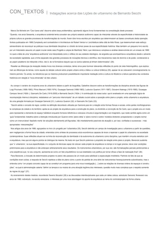 CON_TEXTOS

|

Indagações acerca das Lições de urbanismo de Bernardo Secchi

Marco De Michelis em “Ceci tuera cela” discorre sobre essa problemática, apontando alguns livros fundamentais na consolidação deste processo:
“Quando, nos anos Sessenta, a arquitetura ocidental tenta conceber seu próprio estatuto autônomo capaz de interpretar através da especificidade e historicidade da
própria cultura os grandes processos de transformações do mundo, foram dois livros escritos por arquitetos que determinaram as bases conceituais desta operação.
Ambos publicados em 1966,Complexity and contradiction in Architecture de Robert Venturi e L’architettura della cittá de Aldo Rossi, que testemunham este esforço
extraordinário de reconduzir as práticas à sua identidade disciplinar e o direito de tomar posse da sua especificidade histórica. Mas também um pequeno livro escrito
por um historiador assume um papel crucial neste caso,Progetto e utopia de Manfredo Tafuri, que retomava e ampliava a análise desenvolvida em um ensaio de 1969
no qual a idéia de uma “arquitetura autônoma” era interpretada como o reflexo do seu estatuto ideológico, da angústia que acompanhava a arquitetura desde o advento
da sociedade capitalista, que a tinha separado dos grandes processos de inovações técnica e científica, dos mecanismos reais de domínio e de poder, condenando-a
ao papel subalterno de intérprete crítico, isto é, de re-formadora daquilo que os outros saberes já tinham determinados” (29).
Rssaltar as diferenças da recepção destes livros nos diversos contextos, talvez sirva para iluminar relevantes reflexões do ponto de vista historiográfico, que explicariam as diferenças de temas, como aquela do debate cultural sobre projeto urbano entre a Itália e a cultura britânica (30), apesar de se colocarem cronologicamente no
mesmo período. Ou ainda, na relevância que os mesmos produziram possibilitando importante mediação entre a cultura do Moderno e leitura operativa dos contextos
históricos em relação à “nova dimensão” do fato urbano.

Ao compor o cenário de cinqüenta anos do urbanismo italiano a partir de biografias, Gabelline discorre sobre as transformações da disciplina através das figuras de
Luigi Piccinato (1899-1983), Plínio Marconi (1893-1974), Giuseppe Samonà (1898-1983), Ludovico Quaroni (1911-1987), Giovanni Astengo (1915-1990), Giuseppe
Campos Venuti (1926–), Giancarlo De Carlo (1919-2005) e Bernardo Secchi (1934–). A contribuição do nosso autor, que é analisada em uma operação lógica de
recomposição interna à disciplina, restabelece um “percurso interrompido” de um debate crucial sobre a oposição entre plano e projeto, entre urbanismo e arquitetura,
de uma geração formada por Giuseppe Samonà (31), Ludovico Quaroni (32), e Giancarlo De Carlo (33).
“Secchi adota o conceito de regra, contido na definição decontexto utilizada por Samonà para ler a relação entre formas físicas e sociais, entre partes morfologicamente complexas da cidade e do território; apóia-se ao projeto de arquitetura para a construção do plano, co-dividindo a convicção de De Carlo, que o projeto era um modo
para representar a demanda do espaço habitável enquanto fornecia referência e colocava vínculos à argumentação e ao imaginário, que neste sentido agiria como um
‘guia’ fundamental; trabalha sobre a distinção introduzida por Quaroni entre ‘plano-idéia’ e ‘plano-norma’ e sobre ‘modelos diretores’ prospectando o ‘projeto-norma’
como um irrenunciável ‘depósito inerte’ de soluções atentamente pré-figuradas, não imediatamente passíveis de atuação e, por isso, confiadas a sucessivas – mas
apropriadas- interpretações”
Nos artigos dos anos de 1980, agrupados no livro Un progetto per l’urbanistica (35), Secchi delimita um campo de investigação para o urbanismo a partir de questões,
sem negligenciar a forma física da cidade, entendida como síntese de processos sócio-econômicos capazes de levar a repensar o papel do urbanismo na sociedade
contemporânea. Suas reflexões situam-se na linha da reconstrução da identidade e da autonomia do urbanismo como disciplina, que mantém vínculos estreitos com
a arquitetura, mas que em alguns pontos se distingue da mesma. No texto em que Secchi polemiza o propósito da relação entre plano e projeto, Benevolo sustenta
que “o ‘urbanismo’, na sua especificidade, é o conjunto de técnicas capaz de colocar cada projeto de arquitetura no tempo e no lugar preciso; deve criar condições
preliminares para a arquitetura e não antecipar arbitrariamente seus resultados. Os instrumentos urbanísticos, por sua vez, são formalizações parciais pertencentes a
uma seqüência que, no seu conjunto, apresenta-se como um fato arquitetônico na sua totalidade e se justifica por tornar eficaz a fase de realização final” (36).
Para Benevolo, a inclusão de determinados projetos no plano não passava de um modo para satisfazer a especulação imobiliária. Partindo do fato de que as
condições eram outras, a resposta de Secchi rejeitava a idéia do plano como o ponto de partida de uma série de instrumentos hierarquicamente subordinados, mas o
entendia como “um projeto concreto capaz de se constituir em programa para uma nova investigação […] sobre as relações de diversas ordens de espaços e construções”, na qual à administração caberia “definir os tempos e os modos de uma ativação legítima dos interesses, questão muito mais complexa que o respeito somente
às regras do jogo” (37).
Ao ensinamento destes mestres, recordando Saverio Muratori (38) e as discussões interdisciplinares que cada um deles coloca, sobretudo Samonà, florescem nos
anos de 1960, sobretudo, na escola veneziana, o interesse por uma nova abordagem do aporte da arquitetura ao tema do controle/projeto da forma urbana.

 