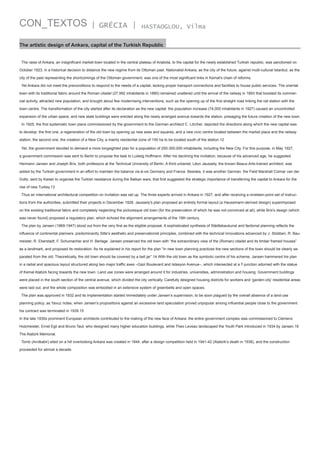 CON_TEXTOS

| GRÉCIA |

HASTAOGLOU, Vilma

The artistic design of Ankara, capital of the Turkish Republic
The raise of Ankara, an insignificant market town located in the central plateau of Anatolia, to the capital for the newly established Turkish republic, was sanctioned on
October 1923, in a historical decision to distance the new regime from its Ottoman past. Nationalist Ankara, as the city of the future, against multi-cultural Istanbul, as the
city of the past representing the shortcomings of the Ottoman government, was one of the most significant links in Kemal's chain of reforms.
Yet Ankara did not meet the preconditions to respond to the needs of a capital, lacking proper transport connections and facilities to house public services. The oriental
town with its traditional fabric around the Roman citadel (27,992 inhabitants in 1880) remained unaltered until the arrival of the railway in 1893 that boosted its commercial activity, attracted new population, and brought about few modernising interventions, such as the opening up of the first straight road linking the rail station with the
town centre. The transformation of the city started after its declaration as the new capital: the population increase (74,000 inhabitants in 1927) caused an uncontrolled
expansion of the urban space, and new state buildings were erected along the newly arranged avenue towards the station, presaging the future creation of the new town.
In 1925, the first systematic town plans commissioned by the government to the German architect C. Lörcher, depicted the directions along which the new capital was
to develop: the first one, a regeneration of the old town by opening up new axes and squares, and a new civic centre located between the market place and the railway
station; the second one, the creation of a New City, a mainly residential zone of 150 ha to be located south of the station.12
Yet, the government decided to demand a more longsighted plan for a population of 250-300,000 inhabitants, including the New City. For this purpose, in May 1927,
a government commission was sent to Berlin to propose the task to Ludwig Hoffmann. After his declining the invitation, because of his advanced age, he suggested
Hermann Jansen and Joseph Brix, both professors at the Technical University of Berlin. A third urbanist, Léon Jaussely, the known Beaux-Arts-trained architect, was
added by the Turkish government in an effort to maintain the balance vis-à-vis Germany and France. Besides, it was another German, the Field Marshall Colmar van der
Goltz, sent by Kaiser to organise the Turkish resistance during the Balkan wars, that first suggested the strategic importance of transferring the capital to Ankara for the
rise of new Turkey.13
Thus an international architectural competition on invitation was set up. The three experts arrived in Ankara in 1927, and after receiving a nineteen-point set of instructions from the authorities, submitted their projects in December 1928. Jaussely's plan proposed an entirely formal layout (a Haussmann-derived design) superimposed
on the existing traditional fabric and completely neglecting the picturesque old town (for the preservation of which he was not convinced at all), while Brix's design (which
was never found) proposed a regulatory plan, which echoed the alignment arrangements of the 19th century.
The plan by Jansen (1869-1947) stood out from the very first as the eligible proposal. A sophisticated synthesis of Städtebaukunst and factional planning reflects the
influence of continental planners: predominantly Sitte’s aesthetic and preservationist principles, combined with the technical innovations advanced by J. Stübben, R. Baumeister, R. Eberstadt, F. Schumacher and H. Berlage. Jansen preserved the old town with “the extraordinary view of the (Roman) citadel and its timber framed houses”
as a landmark, and proposed its restoration. As he explained in his report for the plan “In new town planning practices the new sections of the town should be clearly separated from the old. Theoretically, the old town should be covered by a bell jar”.14 With the old town as the symbolic centre of his scheme, Jansen hammered his plan
in a radial and spacious layout structured along two major traffic axes –Gazi Boulevard and Istasyon Avenue–, which intersected at a T-junction adorned with the statue
of Kemal Atatürk facing towards the new town. Land use zones were arranged around it for industries, universities, administration and housing. Government buildings
were placed in the south section of the central avenue, which divided the city vertically. Carefully designed housing districts for workers and ‘garden-city’ residential areas
were laid out, and the whole composition was embodied in an extensive system of greenbelts and open spaces.
The plan was approved in 1932 and its implementation started immediately under Jansen’s supervision, to be soon plagued by the overall absence of a land-use
planning policy; as Yavuz notes, when Jansen’s propositions against an excessive land speculation proved unpopular among influential people close to the government
his contract was terminated in 1939.15
In the late 1930s prominent European architects contributed to the making of the new face of Ankara: the entire government complex was commissioned to Clemenz
Holzmeister, Ernst Egli and Bruno Taut, who designed many higher education buildings, while Theo Leveau landscaped the Youth Park introduced in 1934 by Jansen.16
The Atatürk Memorial.
Tomb (Anıtkabir) sited on a hill overlooking Ankara was created in 1944, after a design competition held in 1941-42 (Atatürk’s death in 1938), and the construction
proceeded for almost a decade.

 