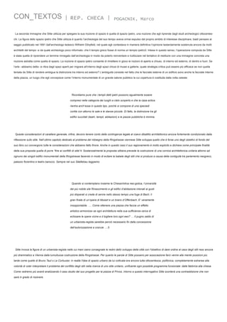 CON_TEXTOS

| REP. CHECA |

POGACNIK, Marco

La seconda immagine che Sitte utilizza per spiegare la sua nozione di spazio è quella di spazio ipetro, una nozione che egli riprende dagli studi archeologici ottocenteschi. La figura dello spazio ipetro che Sitte utilizza è quanto l’archeologia del suo tempo aveva ormai espulso dal proprio ambito di interesse disciplinare, basti pensare al
saggio pubblicato nel 1891 dall'archeologo tedesco Wilhelm Dörpfeld, nel quale egli contestava in maniera definitiva l’opinione testardamente sostenuta ancora da molti
architetti del tempo -e da quale archeologo poco informato- che il tempio greco fosse di norma un tempio ipetro3. Intesa in questo senso, l’operazione compiuta da Sitte
è stata quella di riprendere un termine rinnegato dall’archeologia in modo da poterlo reinventare e riutilizzare nel tentativo di restituire con una immagine concreta una
nozione astratta come quella di spazio. La nozione di spazio ipetro consente di rimettere in gioco le nozioni di aperto e chiuso, di interno ed esterno, di dentro e fuori. Se
l’arte –abbiamo detto- si ritira dagli spazi aperti per migrare all’interno degli spazi chiusi di musei e gallerie, quale strategia critica può essere più efficace se non quella
tentata da Sitte di rendere ambigua la distinzione tra interno ed esterno? L’ambiguità consiste nel fatto che le facciate esterne di un edificio sono anche le facciate interne
della piazza, un luogo che egli concepisce come l’interno monumentale di un grande salone pubblico la cui copertura è costituita dalla volta celeste.

Ricordiamo pure che i templi detti ipetri possono egualmente essere
compresi nella categoria dei luoghi a cielo scoperto e che la casa antica
rientra anch‘essa in questo tipo, poiché si compone di una speciedi
cortile con attorno le sale e le stanze piccole. Di fatto, la distinzione tra gli
edifici succitati (teatri, templi, abitazioni) e le piazze pubbliche è minima.

Queste considerazioni di carattere generale, infine, devono tenere conto delle contingenze legate al coevo dibattito architettonico ancora fortemente condizionato dalla
riflessione sullo stile. Nell’ultimo capitolo dedicato al problema del ridisegno della Ringstrasse viennese Sitte sviluppa quello che è forse uno degli obiettivi di fondo del
suo libro cui convergono tutte le considerazioni che abbiamo fatto finora. Anche in questo caso il suo ragionamento è molto esplicito e dichiara come principale finalità
della sua proposta quella di porre “fine ai conflitti di stile“4. Sostanzialmente la proposta sittiana prevede la costruzione di una cornice architettonica unitaria attorno ad
ognuno dei singoli edifici monumentali della Ringstrasse facendo in modo di evitare la babele degli stili che si produce a causa della contiguità tra parlamento neogreco,
palazzo fiorentino e teatro barocco. Sempre nel suo Städtebau leggiamo:

Quando si contemplano insieme la ChiesaVotiva neo-gotica, l‘università
del più nobile sile Rinascimento e gli edifici d‘abitazione intonati ai gusti
più disparati si crede di senire nello stesso tempo una fuga di Bach, il
gran finale di un‘opera di Mozart e un brano d‘Offenbach, E‘ veramente
insopportabile. …. Come ottenere una piazza che faccia un effetto
artistico armonioso se ogni architettura nella sua sufficienza cerca di
eclissare le opere vicine e d togliere loro ogni eeo? … Il pugno saldo di
un urbanista-regista sarebbe perciò necessario fin dalla concessione
dell‘autorizzazione a cosruie ….5

Sitte invoca la figura di un urbanista-regista nelle cui mani siano consegnate le redini dello sviluppo della città con l'obiettivo di dare ordine al caos degli stili reso ancora
più drammatico a Vienna dalla tumultuosa costruzione della Ringstrasse. Per quanto le parole di Sitte possano per associazione farci venire alla mente posizioni più
tarde come quelle di Bruno Taut o Le Corbusier, in realtà l'idea di spazio urbano da lui coltivata era ancora tutta ottocentesca, polifonica, completamente estranea alla
volontà di voler interpretare il problema del conflitto degli stili nella ricerca di uno stile unitario, unificante ogni possibile programma funzionale: dalla fabbrica alla chiesa.
Come vedremo più avanti analizzando il caso studio del suo progetto per la piazza di Privoz, intorno a questo interrogativo Sitte sconterà una contraddizione che non
sarà in grado di risolvere.

 