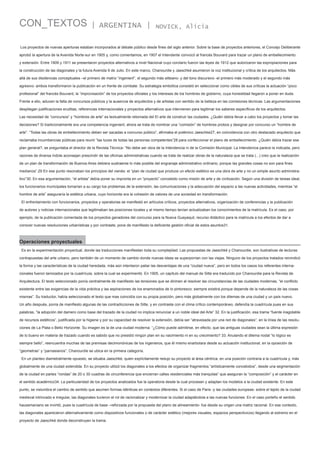 CON_TEXTOS

| ARGENTINA |

NOVICK, Alicia

Los proyectos de nuevas aperturas estaban incorporados al debate público desde fines del siglo anterior. Sobre la base de proyectos anteriores, el Concejo Deliberante
aprobó la apertura de la Avenida Norte-sur en 1905 y, como comentamos, en 1907 el Intendente convocó al francés Bouvard para trazar un plano de embellecimiento
y extensión. Entre 1909 y 1911 se presentaron proyectos alternativos a nivel Nacional cuyo corolario fueron las leyes de 1912 que autorizaron las expropiaciones para
la construcción de las diagonales y la futura Avenida 9 de Julio. En este marco, Chanourdie y Jaeschké asumieron la voz institucional y crítica de los arquitectos. Más
allá de sus disidencias conceptuales –el primero de matriz “ingenieril”, el segundo más sitteano- y del tono discursivo -el primero más moderado y el segundo más
agresivo- ambos transformaron la publicación en un frente de combate. Su estrategia simbólica consistió en seleccionar como cibles de sus críticas la actuación “poco
profesional” del francés Bouvard, la “improvisación” de los proyectos oficiales y los intereses de los hombres de gobierno, cuya honestidad llegaron a poner en duda.
Frente a ello, aducen la falta de concursos públicos y la ausencia de arquitectos y de artistas con sentido de la belleza en las comisiones técnicas. Las argumentaciones
despliegan justificaciones eruditas, referencias internacionales y proyectos alternativos que intervienen para legitimar los saberes específicos de los arquitectos.
Las necesidad de “concursos” y “hombres de arte” es textualmente retomada del El arte de construir las ciudades. ¿Quién debía llevar a cabo los proyectos y tomar las
decisiones? Si tradicionalmente era una competencia ingenieril, ahora se trata de nombrar una “comisión” de hombres probos y designar por concurso un “hombre de
arte”. “Todas las obras de embellecimiento deben ser sacadas a concurso público”, afirmaba el polémico Jaeschke27, en coincidencia con otro destacado arquitecto que
reclamaba incumbencias públicas para reunir “las luces de todas las personas competentes”28 para confeccionar el plano de embellecimiento. ¿Quién debía trazar ese
plan general?, se preguntaba el director de la Revista Técnica: “No debe ser obra de la Intendencia ni de la Comisión Municipal. La Intendencia parece la indicada, pero
razones de diversa índole aconsejan prescindir de las oficinas administrativas cuando se trata de realizar obras de la naturaleza que se trata (...) creo que la realización
de un plan de transformación de Buenos Aires debiera sustraerse lo más posible del engranaje administrativo ordinario, porque las grandes cosas no son para fines
medianos”.29 En ese punto resonaban los principios del vienés: el “plan de ciudad que produce un efecto estético es una obra de arte y no un simple asunto administrativo”30. En esa argumentación, “el artista” debía poner su impronta en un “proyecto” concebido como misión de arte y de civilización. Según una división de tareas ideal,
los funcionarios municipales tomarían a su cargo los problemas de la extensión, las comunicaciones y la adecuación del espacio a las nuevas actividades, mientras “el
hombre de arte” aseguraría la estética urbana, cuyo horizonte era la cohesión de valores de una sociedad en transformación.
El enfrentamiento con funcionarios, proyectos y operatorias se manifestó en artículos críticos, proyectos alternativos, organización de conferencias y la publicación
de autores y noticias internacionales que legitimaban las posiciones locales y al mismo tiempo tenían actualizaban los conocimientos de la matrícula. Es el caso, por
ejemplo, de la publicación comentada de los proyectos ganadores del concurso para la Nueva Guayaquil, recurso didáctico para la matricula a los efectos de dar a
conocer nuevas resoluciones urbanísticas y por contraste, pone de manifiesto la deficiente gestión oficial de estos asuntos31.

Operaciones proyectuales
Es en la experimentación proyectual, donde las traducciones manifiestan toda su complejidad. Las propuestas de Jaeschké y Chanourdie, son ilustrativas de lecturas
contrapuestas del arte urbano, pero también de un momento de cambio donde nuevas ideas se superponían con las viejas. Ninguno de los proyectos tratados reivindicó
la forma y las características de la ciudad heredada, más aún intentaron paliar las desventajas de una “ciudad nueva”, pero en todos los casos los referentes internacionales fueron tamizados por la cuadrícula, sobre la cual se experimentó. En 1905, un capítulo del manual de Sitte era traducido por Chanourdie para la Revista de
Arquitectura. El texto seleccionado ponía centralmente de manifiesto las tensiones que se dirimen al resolver las circunstancias de las ciudades modernas, “el conflicto
existente entre las exigencias de la vida práctica y las aspiraciones de los enamorados de lo pintoresco; siempre existirá porque depende de la naturaleza de las cosas
mismas”. Su traductor, había seleccionado el texto que mas coincidía con su propia posición, pero más globalmente con los dilemas de una ciudad y un país nuevo.
Un año después, ponía de manifiesto algunas de las contradicciones de Sitte, y en contraste con el clima crítico contemporáneo, defendía la cuadrícula pues en sus
palabras, “la adopción del damero como base del trazado de la ciudad no implica renunciar a un noble ideal del Arte” 32. En la justificación, esa trama “fuente inagotable
de recursos estéticos”, justificada por la higiene y por su capacidad de resolver la extensión, debía ser “atravesada por una red de diagonales”, en la línea de las resoluciones de La Plata o Bello Horizonte. Su imagen es la de una ciudad moderna: “¿Cómo puede admitirse, en efecto, que las antiguas ciudades sean la última expresión
de lo bueno en materia de trazado cuando es sabido que no presidió ningún plan en su nacimiento ni en su crecimiento? 33. Anulando el dilema nodal “lo lógico es
siempre bello”, reencuentra muchas de las premisas decimonónicas de los ingenieros, que él mismo enarbolara desde su actuación institucional, en la oposición de
“geometras” y “parnasianos”, Chanourdie se ubica en la primera categoría.
En un planteo diametralmente opuesto, se situaba Jaeschké, quien explícitamente redujo su proyecto al área céntrica, en una posición contraria a la cuadrícula y, más
globalmente de una ciudad extendida. En su proyecto utilizó los diagonales a los efectos de organizar fragmentos “artísticamente concebidos”, desde una segmentación
de la ciudad en partes “rondas” de 20 o 30 cuadras de circunferencia que encierran calles residenciales más tranquilas” que aseguran la “composición” y el carácter en
el sentido académico34. La particularidad de los proyectos analizados fue la operatoria desde la cual procesan y adaptan los modelos a la ciudad existente. En este
punto, se vislumbra el cambio de sentido que asumen formas idénticas en contextos diferentes. Si el caso de Paris -y las ciudades europeas- sobre el tejido de la ciudad
medieval intrincado e irregular, las diagonales tuvieron el rol de racionalizar y modernizar la ciudad adaptándola a las nuevas funciones. En el caso porteño el sentido
haussmaniano se invirtió, pues la cuadrícula de base –reforzada por la propuesta del plano de alineamiento- fue desde su origen una matriz racional. En ese contexto,
las diagonales aparecieron alternativamente como dispositivos funcionales o de carácter estético (mejores visuales, espacios perspectivicos) llegando al extremo en el
proyecto de Jaeschké donde deconstruyen la trama.

 