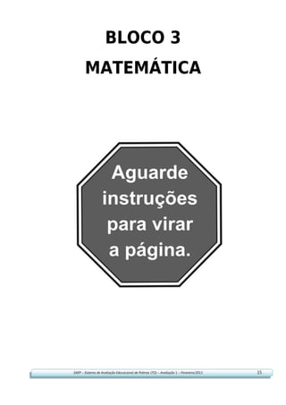 SAEP – Sistema de Avaliação Educacional de Palmas (TO) – Avaliação 1 – Fevereiro/2013 15
BLOCO 3
MATEMÁTICA
 