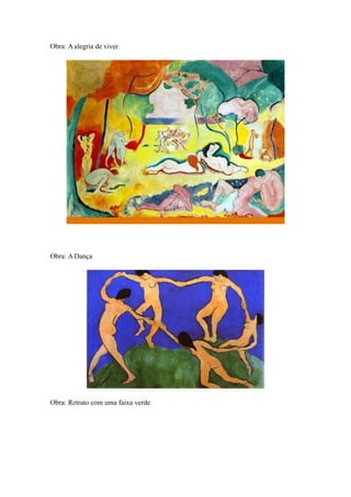 Obra: A alegria de viver
Obra: A Dança
Obra: Retrato com uma faixa verde
 