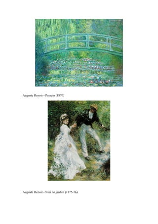 Auguste Renoir - Passeio (1870)
Auguste Renoir - Nini no jardim (1875-76)
 