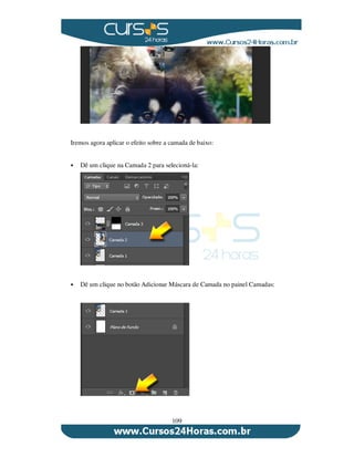 109
Iremos agora aplicar o efeito sobre a camada de baixo:
Dê um clique na Camada 2 para selecioná-la:
Dê um clique no botão Adicionar Máscara de Camada no painel Camadas:
 