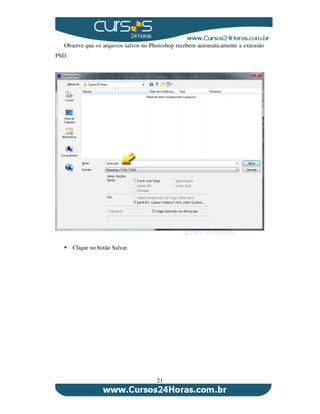 21
Observe que os arquivos salvos no Photoshop recebem automaticamente a extensão
PSD.
Clique no botão Salvar.
 
