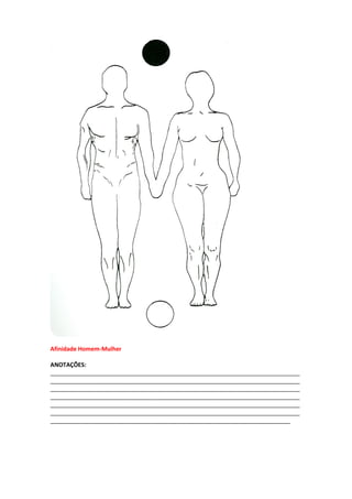 Afinidade Homem-Mulher
ANOTAÇÕES:
_____________________________________________________________________________
_____________________________________________________________________________
_____________________________________________________________________________
_____________________________________________________________________________
_____________________________________________________________________________
_____________________________________________________________________________
__________________________________________________________________________
 