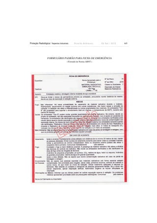 Proteção Radiológica / Aspectos Industriais R i c a r d o A n d r e u c c i E d S e t . / 2 0 1 3 6 3
FORMULÁRIO PADRÃO PARA FICHA DE EMERGÊNCIA
( Extraído da Norma ABNT )
 