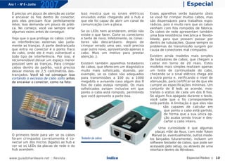 Ano 1 - Nº 6 - Junho
                       2007                                                                                | Especial
  É preciso um pouco de atenção ao cortar   Isso mostra que os sinais elétricos        Esses aparelhos serão bastante úteis
  e encaixar os fios dentro do conector,    enviados estão chegando até o hub e        se você for crimpar muitos cabos, mas
  pois eles precisam ficar perfeitamente    que ele foi capaz de abrir um canal de     são dispensáveis para trabalhos espo-
  retos. Isso demanda um pouco de práti-    comunicação com a placa.                   rádicos, pois é muito raro que os cabos
  ca. No começo, você vai sempre errar                                                 venham com fios rompidos de fábrica.
  algumas vezes antes de conseguir.         Se os LEDs nem acenderem, então não        Os cabos de rede apresentam também
                                            existe o que fazer. Corte os conectores    uma boa resistência mecânica e flexibi-
  Veja que o que protege os cabos contra    e tente de novo. Infelizmente, os conec-   lidade, para que possam passar por
  as interferências externas são justa-     tores são descartáveis: depois de          dentro de tubulações. Quase sempre os
  mente as tranças. A parte destrançada     crimpar errado uma vez, você precisa       problemas de transmissão surgem por
  que entra no conector é o ponto fraco     usar outro novo, aproveitando apenas o     causa de conectores mal crimpados.
  do cabo, onde ele é mais vulnerável a     cabo. Mais um motivo para prestar
  todo tipo de interferência. Por isso, é   atenção ;).                                Existem ainda modelos mais simples
  recomendável deixar um espaço menor                                                  de testadores de cabos, que chegam a
  possível sem as tranças. Para crimpar     Existem também aparelhos testadores        custar em torno de 20 reais. Estes
  cabos dentro do padrão, você precisa      de cabos, que oferecem um diagnóstico      modelos mais simples realizam apenas
  deixar menos de 2,5 centímetros des-      muito mais sofisticado, dizendo, por       um teste de continuidade do cabo,
  trançados. Você só vai conseguir isso     exemplo, se os cabos são adequados         checando se o sinal elétrico chega até
  cortando o excesso de cabo solto antes    para transmissões a 100 ou a 1000          a outra ponta e, verificando o nível de
  de encaixar o conector, como na foto:     megabits e avisando caso algum dos 8       atenuação, para certificar-se de que ele
                                            fios do cabo esteja rompido. Os mais       cumpre as especificações mínimas. Um
                                            sofisticados avisam inclusive em que       conjunto de 8 leds se acende, mos-
                                            ponto o cabo está rompido, permitindo      trando o status de cada um dos 8 fios.
                                            que você aproveite a parte boa.            Se algum fica apagado durante o teste,
                                                                                       você sabe que o fio correspondente
                                                                                       está partido. A limitação é que eles não
                                                                                               são capazes de calcular em
                                                                                                que ponto o cabo está partido,
                                                                                                de forma que a sua única op-
                                                                                                ção acaba sendo trocar e des-
                                                                                                cartar o cabo inteiro.

                                                                                             Uma curiosidade é que algumas
                                                                                           placas mãe da Asus, com rede Yukon
  O primeiro teste para ver se os cabos                                                 Marvel (e, eventualmente, outros mode-
  foram crimpados corretamente é co-        Testador de cabos                          los lançados futuramente), incluem um
  nectar um dos micros (ligado) ao hub e                                               software testador de cabos, que pode ser
  ver se os LEDs da placas de rede e do                                                acessado pelo setup, ou através de uma
  hub acendem.                                                                         interface dentro do Windows.

www.guiadohardware.net :: Revista                               Índice                                        Especial Redes :: 10
 