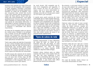 Ano 1 - Nº 6 - Junho
                       2007                                                                                     | Especial
  Existem três padrões de redes Ethernet        Se você dividir 100 megabits por 8,         No entanto, o principal motivo é o fato
  (com fio): de 10 megabits, 100 megabits       terá 12.5 megabytes por segundo. É          de que eles podem ser usados apenas
  e 1000 megabits (também chamadas              bem menos do que um HD atual é              em redes de 10 megabits: a partir do
  de Gigabit Ethernet). Já estão disponíveis    capaz, mas já é uma velocidade ra-          momento em que as redes 10/100
  também as redes de 10 gigabits, mas           zoável. No que depender da rede,            tornaram-se populares, eles entraram
  por enquanto elas ainda são muito             demora cerca de um minuto para copiar       definitivamente em desuso, dando lugar
  caras, pois utilizam placas específicas e     um CD inteiro, por exemplo.                 aos cabos de par trançado. Entre eles,
  cabos de fibra óptica. Esses três pa-                                                     os que realmente usamos no dia-a-dia
  drões são intercompatíveis: você pode         A opção para quem precisa de mais           são os cabos "cat 5" ou "cat 5e", onde
  perfeitamente misturar placas de 100 e        velocidade são as redes Gigabit Ethernet,   o "cat" é abreviação de "categoria" e o
  1000 megabits na mesma rede, mas, ao          que transmitem a uma taxa de até 1000       número indica a qualidade do cabo.
  usar placas de velocidades diferentes, a      megabits (125 megabytes) por segundo.
  velocidade é sempre nivelada por baixo,       As placas Gigabit atuais são compatíveis    Fabricar cabos de rede é mais compli-
  ou seja, as placas Gigabit são obrigadas      com os mesmos cabos de par trançado         cado do que parece. Diferente dos
  a respeitar a velocidade das placas           cat 5 usados pelas placas de 100 mega-      cabos de cobre comuns, usados em
  mais lentas.                                  bits (veja mais detalhes a seguir), por     instalações elétricas, os cabos de rede
                                                isso a diferença de custo fica por conta    precisam suportar freqüências muito
  As redes de 10 megabits estão em desuso       apenas das placas e do switch. Graças a     altas, causando um mínimo de atenua-
  já a vários anos e tendem a se extinguir      isso elas estão caindo de preço e se        ção do sinal. Para isso, é preciso mini-
  com o tempo. As de 100 megabits são o         popularizando rapidamente.                  mizar ao máximo o aparecimento de
  padrão (por enquanto), pois são muito                                                     bolhas e impurezas durante a fabricação
  baratas e propiciam uma velocidade sufi-
  ciente para transmitir grandes arquivos e
                                                   Tipos de cabos de rede                   dos cabos. No caso dos cabos de par
                                                                                            trançado, é preciso, ainda, cuidar do
  rodar aplicativos remotamente.                                                            entrançamento dos pares de cabos,
                                                Existem basicamente 3 tipos diferentes      que também é um fator crítico.
  Tudo o que a placa de rede faz é transmitir   de cabos de rede: os cabos de par
  os uns e zeros enviados pelo processador      trançado (que são, de longe, os mais        Existem cabos de cat 1 até cat 7. Como
  através do cabo de rede, de forma que a       comuns), os cabos de fibra óptica (usados   os cabos cat 5 são suficientes tanto
  transmissão seja recebida pelos outros        principalmente em links de longa            para redes de 100 quanto de 1000
  micros. Ao transferir um arquivo, o pro-      distância) e os cabos coaxiais, ainda       megabits, eles são os mais comuns e
  cessador lê o arquivo gravado no HD e o       usados em algumas redes antigas.            mais baratos; geralmente custam em
  envia à placa de rede para ser transmitido.                                               torno de 1 real o metro. Os cabos cat5e
                                                Existem vários motivos para os cabos        (os mais comuns atualmente) seguem
  Os HDs atuais são capazes de ler dados        coaxiais não serem mais usados hoje em      um padrão um pouco mais estrito, por
  a 30 ou 40 MB por segundo. Lembre-se          dia: eles são mais propensos a mal          isso dê preferência a eles na hora de
  que um byte tem 8 bits, logo 30 MB            contato, os conectores são mais caros e     comprar.
  (megabytes, com o B maiúsculo) cor-           os cabos são menos flexíveis que os de
  respondem a 240 megabits (Mb, com o           par trançado, o que torna mais difícil      Em caso de dúvida, basta checar as
  b minúsculo) e assim por diante.              passá-los por dentro de tubulações.         inscrições decalcadas no cabo.

www.guiadohardware.net :: Revista                               Índice                                             Especial Redes :: 6
 