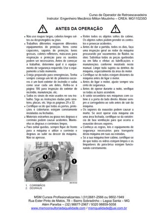 Curso de Operador de Retroescavadeira
Instrutor: Engenheiro Mecânico Milton Moutinho – CREA: MG110235D
MSM Cursos Profissionalizantes / (31)3681-2566 ou 9802-1949
Rua Ester Pinto de Matos, 78 – Bairro Sobradinho – Lagoa Santa – MG
Além Paraíba – (32) 98877-2967 / 9320 98859-5058
www.msmconsultoriadaqualidade.com / msmqualidade@uai.com.br
 