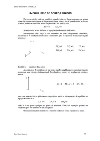 RESISTÊNCIA DOS MATERIAIS
Prof. Luiz Gustavo 24
11- EQUILÍBRIO DE CORPOS RÍGIDOS
 