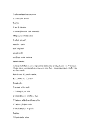 3 colheres (sopa) de margarina
1 xícara (chá) de leite
Recheio
1 lata de palmito
1 tomate picadinho (sem sementes)
150g de...
